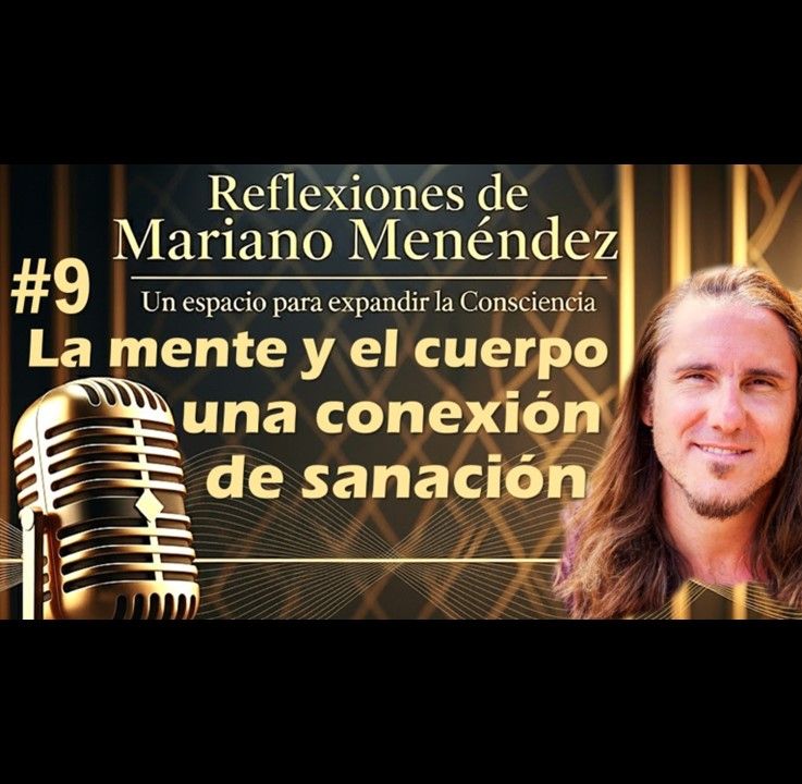 🎙️#9 La mente y el cuerpo, una conexión de sanación - MARIANO MENÉNDEZ PODCAST