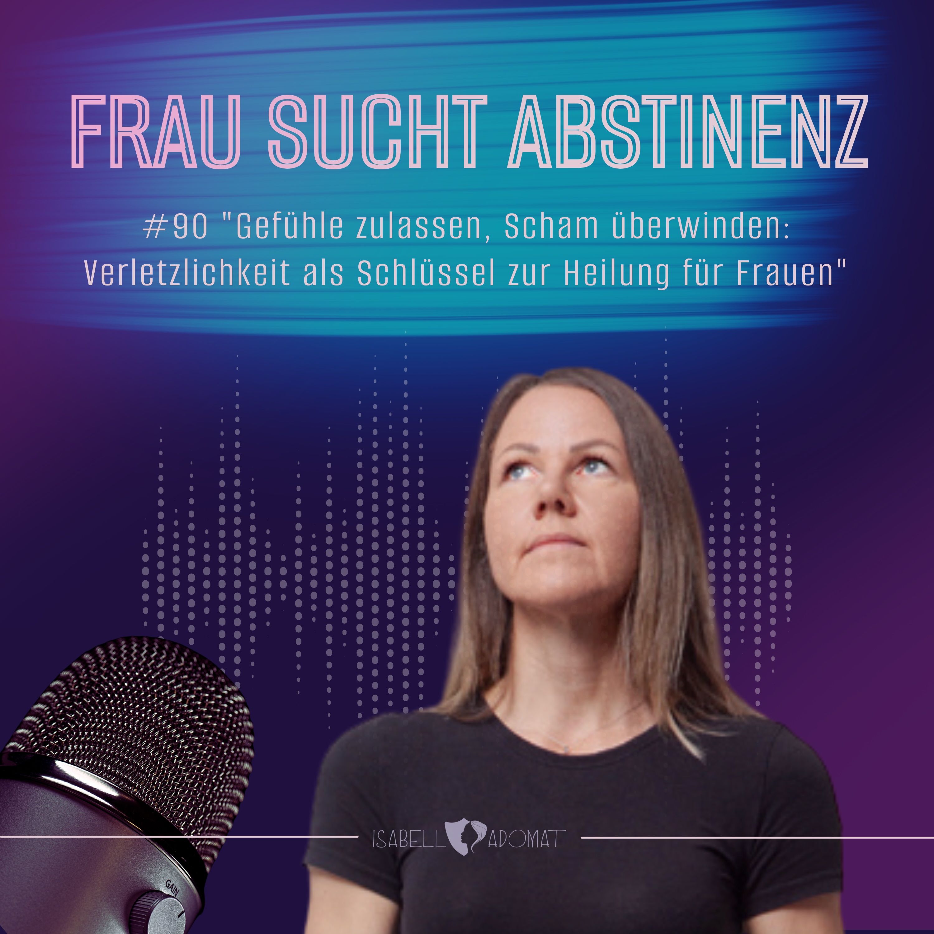 #90 "Gefühle zulassen, Scham überwinden: Verletzlichkeit als Schlüssel zur Heilung für Frauen"