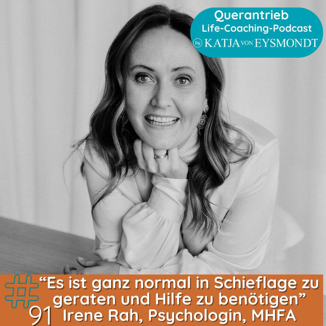 #91 Es ist ganz normal mal in Schieflage zu geraten und Hilfe zu benötigen - Irene Rah, Psychologin & MHFA Instruktorin