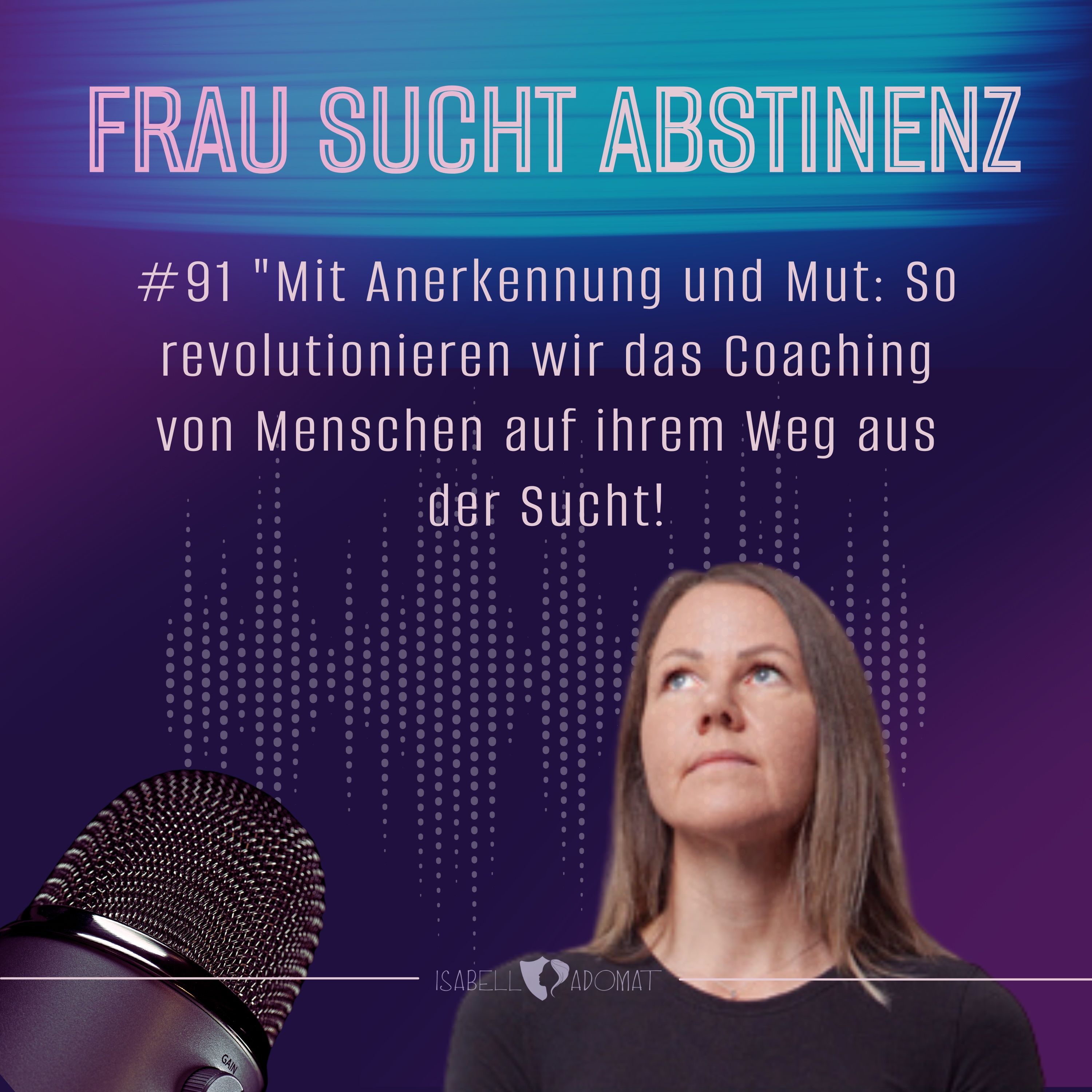 #91 "Mit Anerkennung und Mut: So revolutionieren wir das Coaching von Menschen auf ihrem Weg aus der Sucht!"