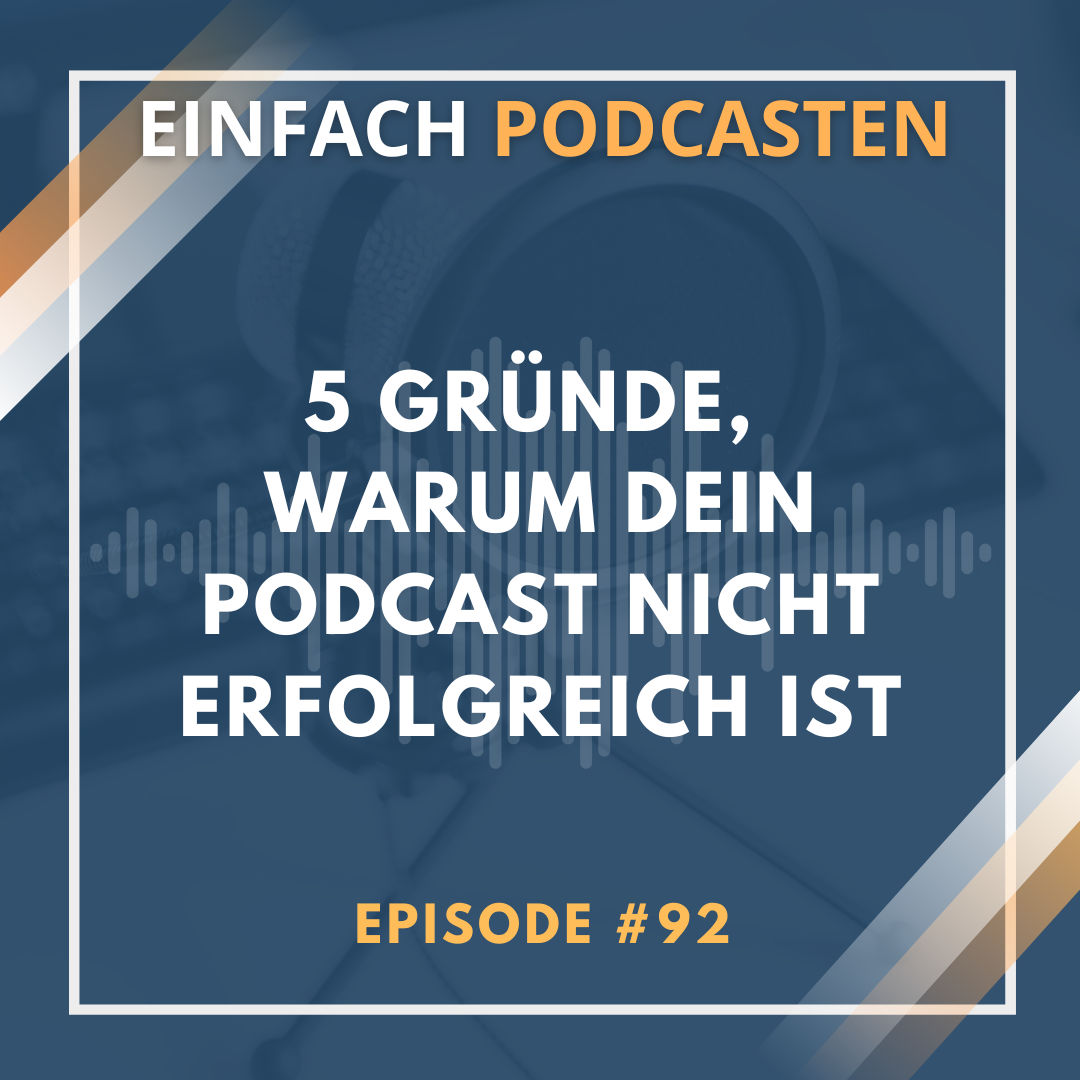 #92 - 5 Gründe, warum dein Podcast nicht erfolgreich ist