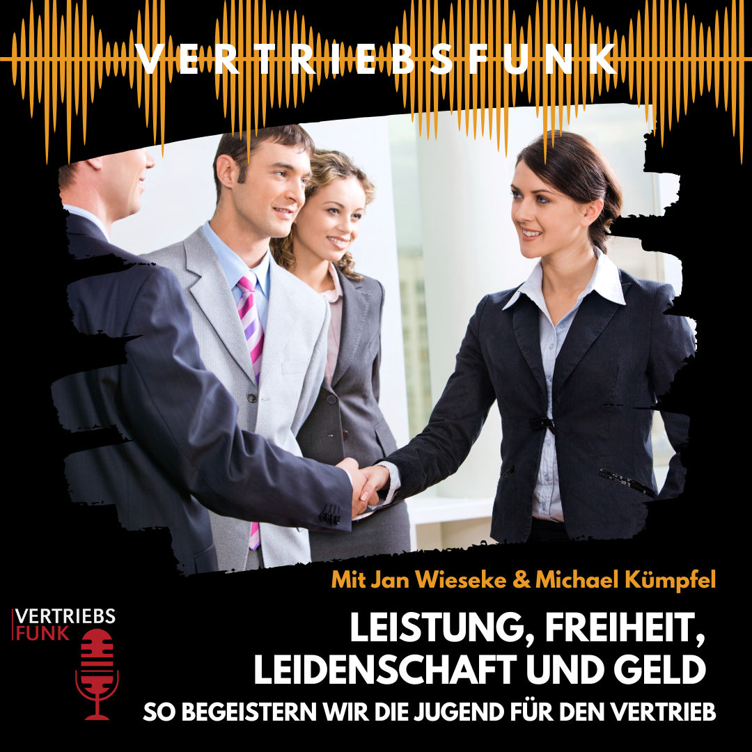 #922 Leistung, Freiheit, Leidenschaft und Geld – So begeistern wir die Jugend für den Vertrieb. Mit Jan Wieseke und Michael Kümpfel