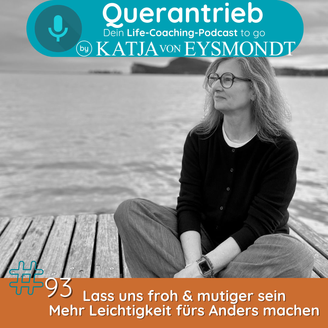 #93 Lass uns froh & mutiger sein – Mehr Leichtigkeit fürs Anders machen