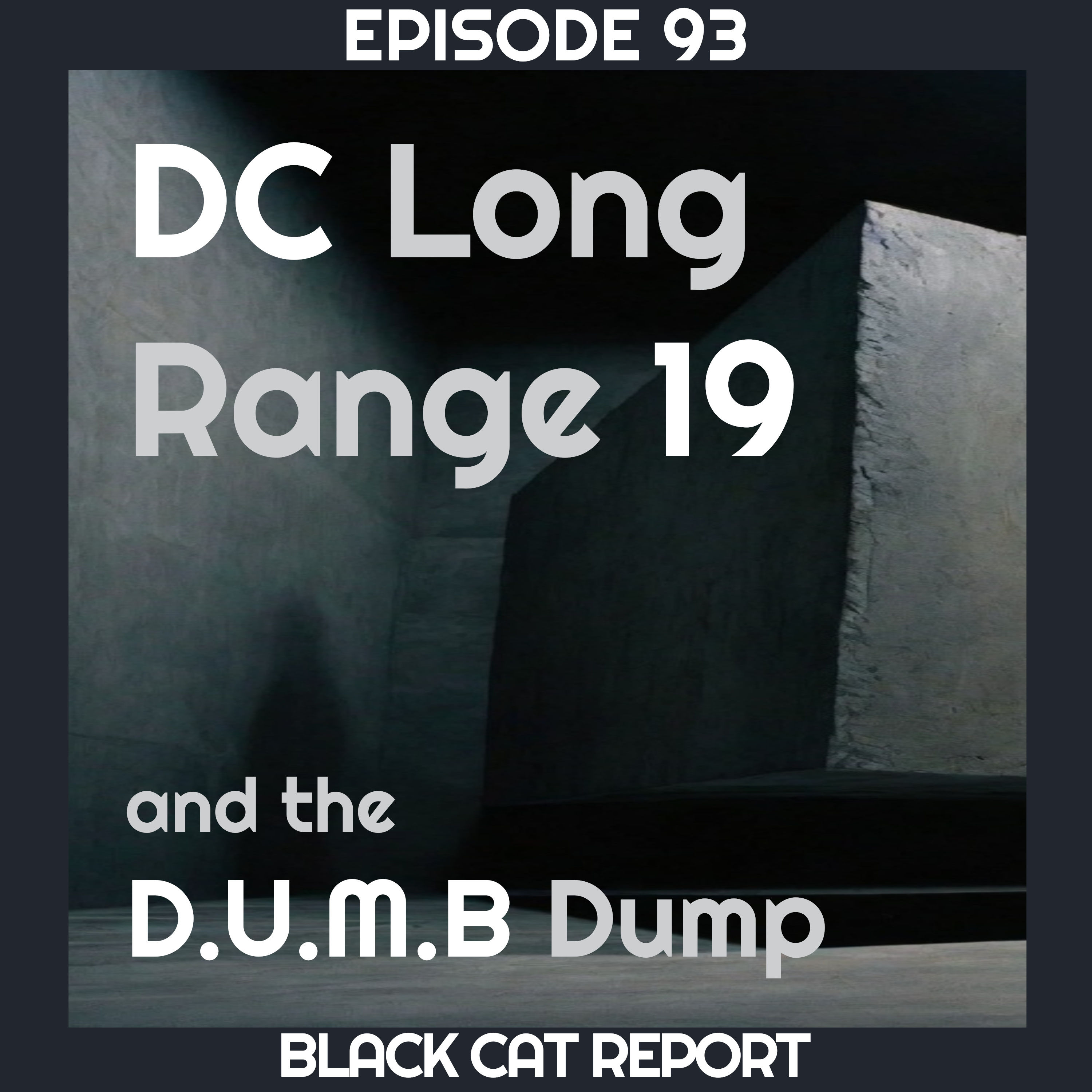 93 | Pt 1 | DC Long, Range 19: The DUMB Dump