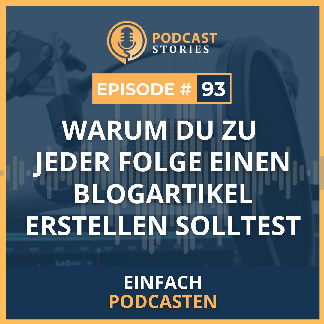#93 - Warum du zu jeder Folge einen Blogartikel erstellen solltest