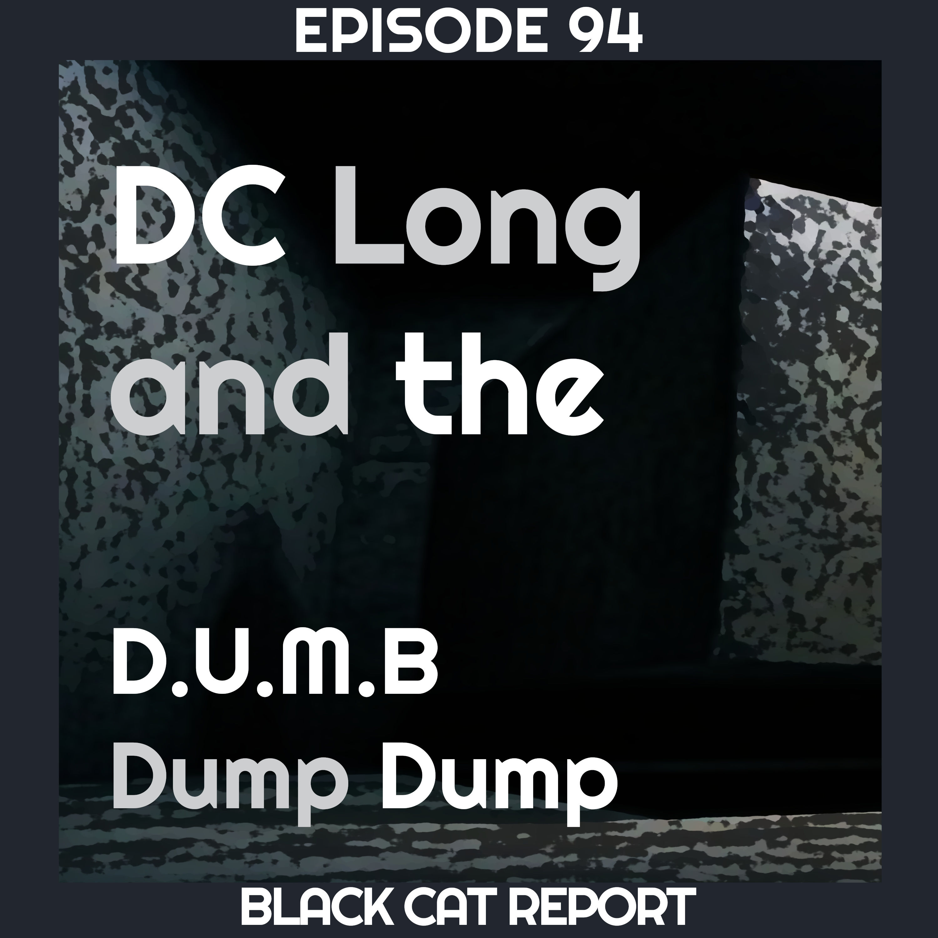 94 | Pt 2 | DC Long: The D.U.M.B Dump Dump