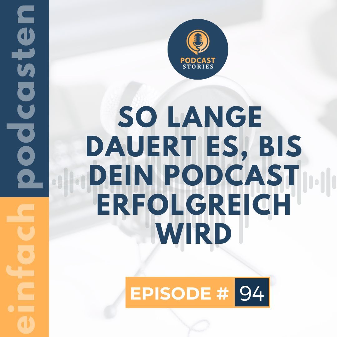 #94 - So lange dauert es, bis dein Podcast erfolgreich wird