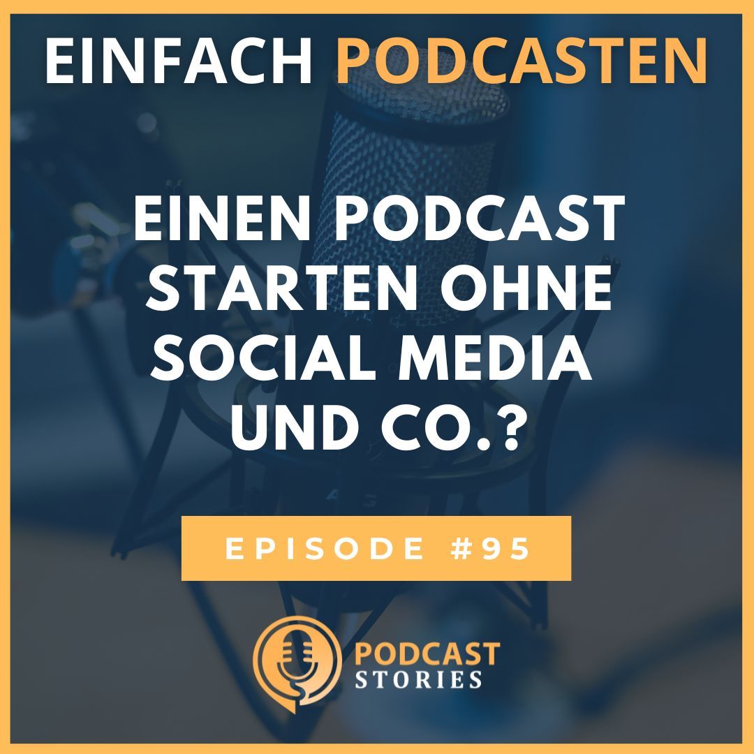 #95 - Einen Podcast starten ohne Social Media und Co. – sinnvoll oder nicht?