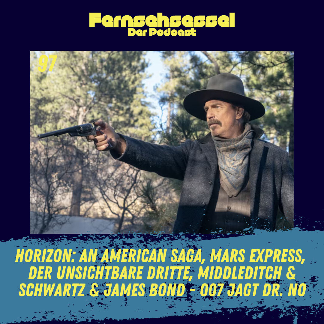#97 - Horizon: An American Saga, Mars Express, Der unsichtbare Dritte, Middleditch & Schwartz & James Bond - 007 jagt Dr. No