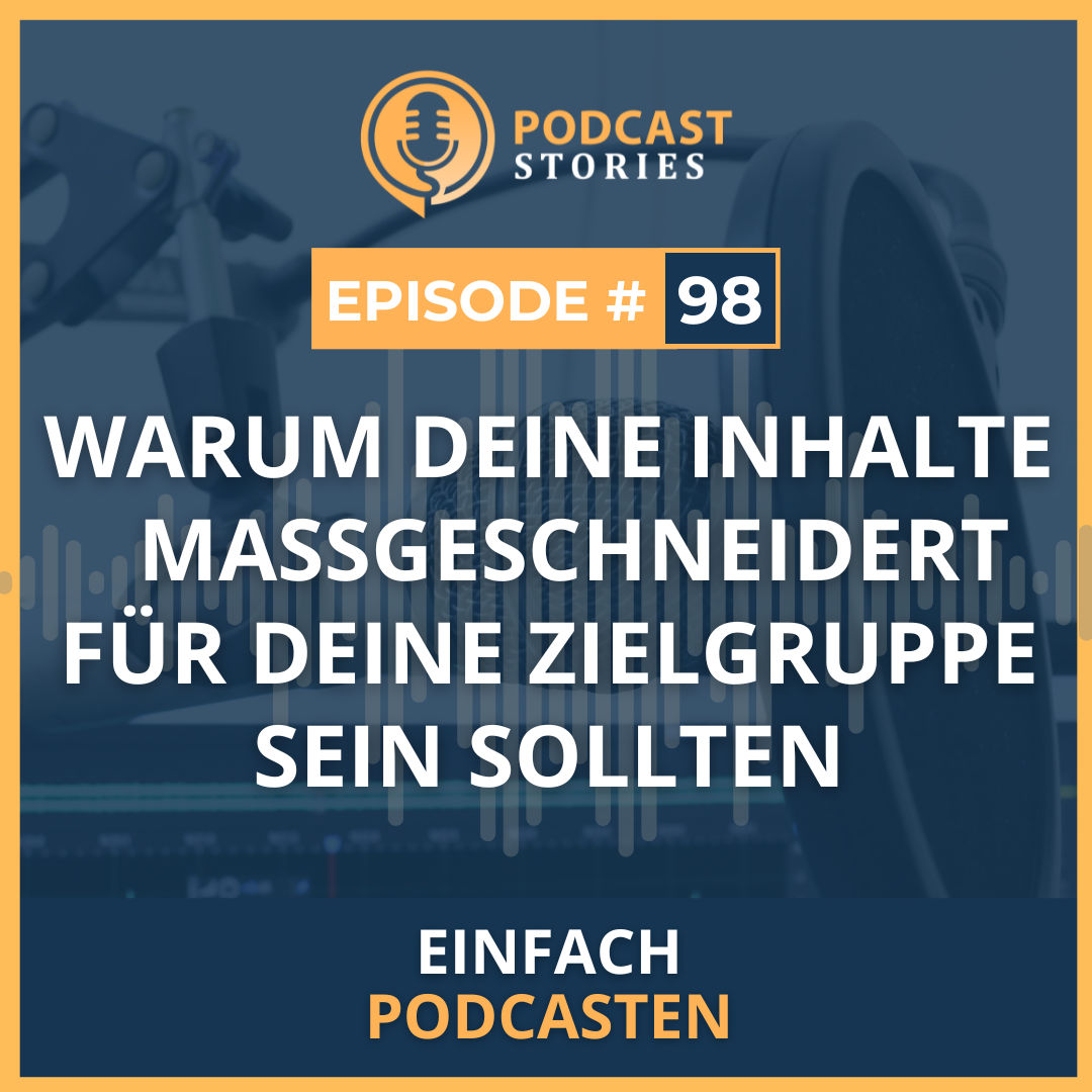 #98 - Warum deine Inhalte maßgeschneidert für deine Zielgruppe sein sollten