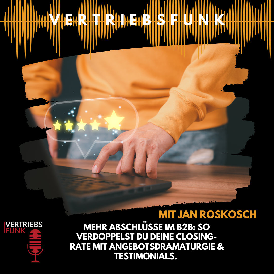 #989 - Mehr Abschlüsse im B2B: So verdoppelst du deine Closing-Rate mit Angebotsdramaturgie & Testimonials. Mit Jan Roskosch