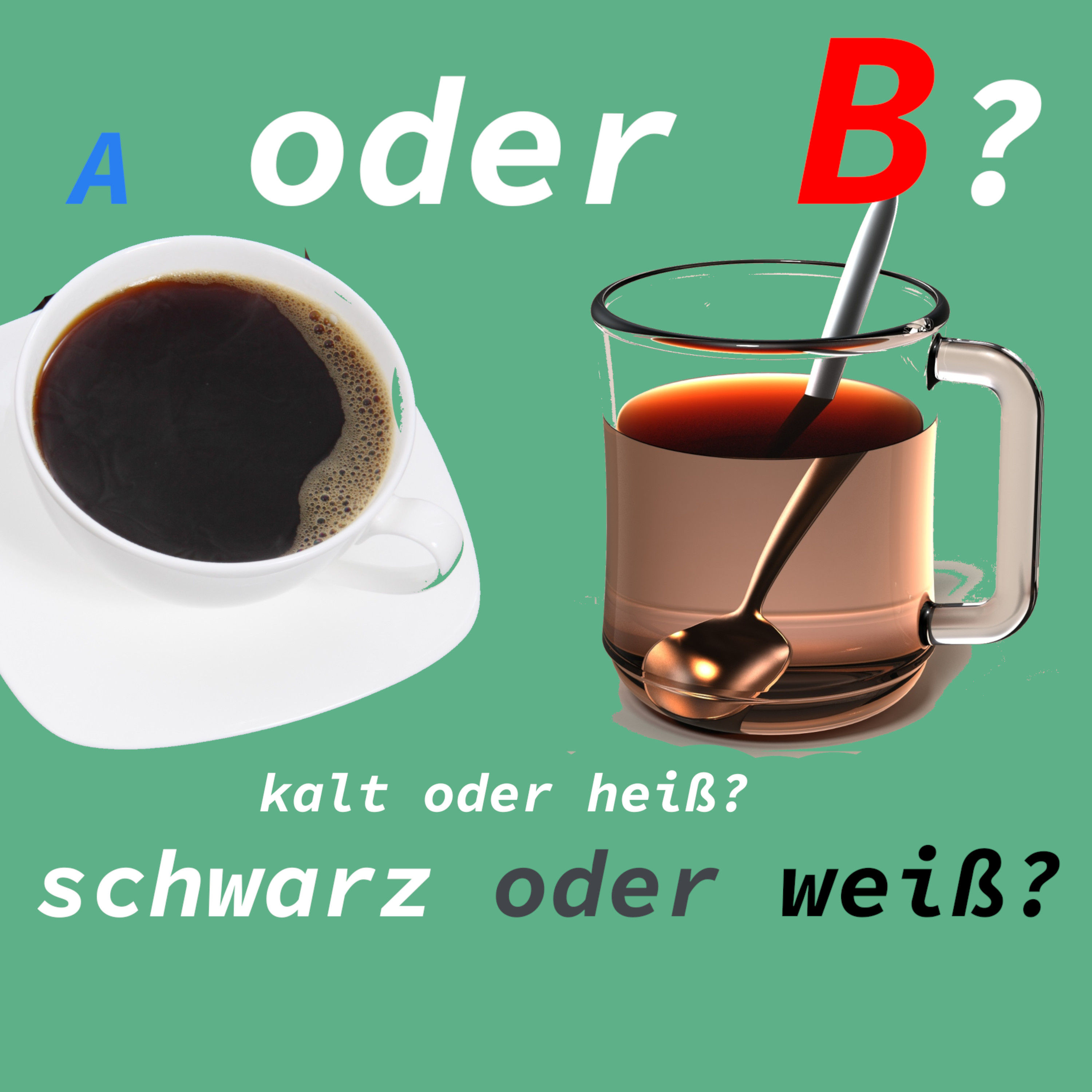 A oder B?