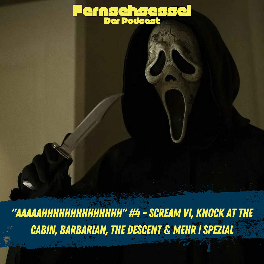 "AAAAAHHHHHHHHHHHHHH" #4 - Scream VI, Knock at the Cabin, Barbarian, The Descent & mehr | SPEZIAL
