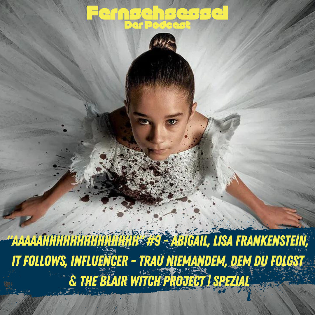 "AAAAAHHHHHHHHHHHHHH" #9 - Abigail, Lisa Frankenstein, It Follows, Influencer - Trau niemandem, dem Du folgst & The Blair Witch Project | SPEZIAL