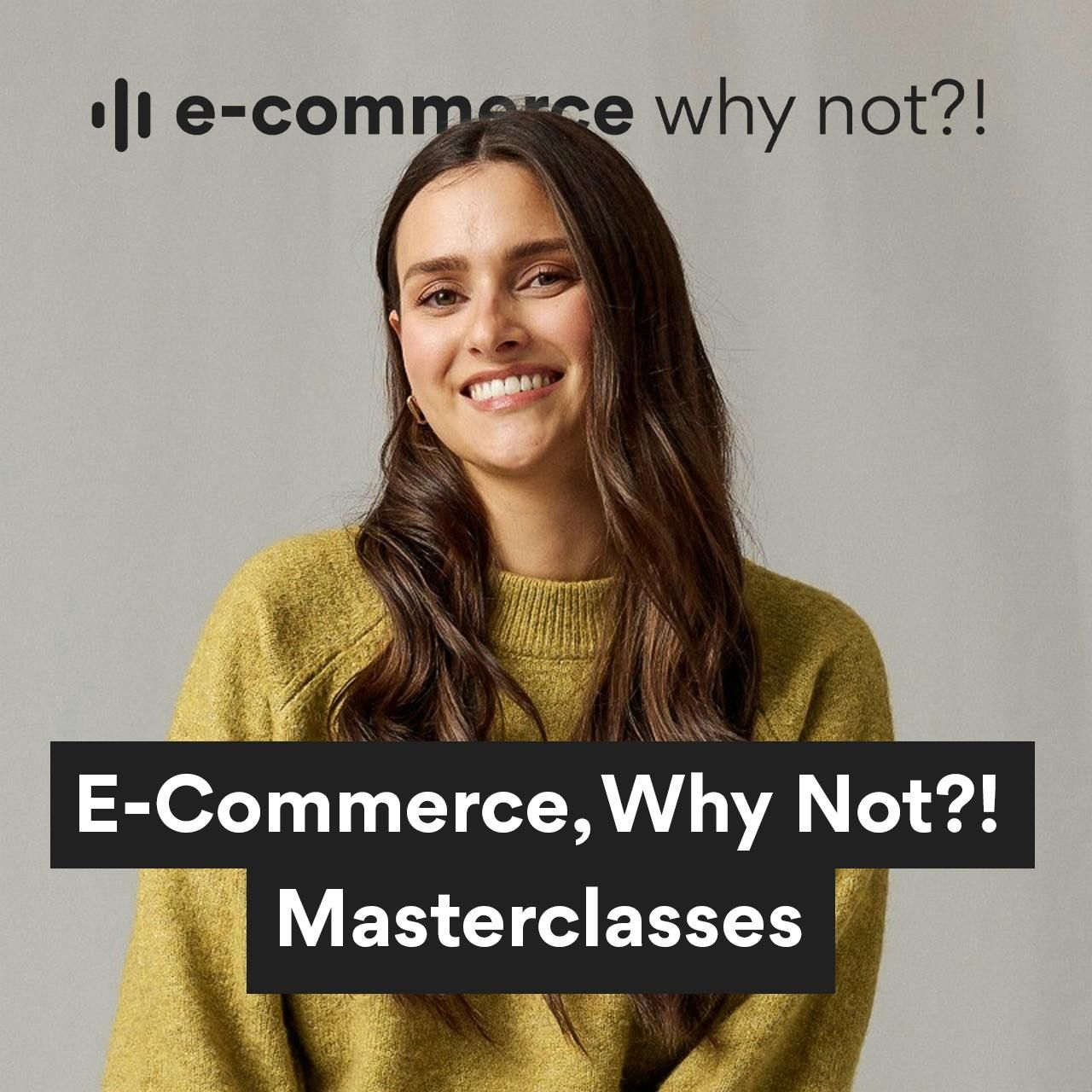 Ab nächster Woche: Die E-Commerce, Why Not?! Masterclasses