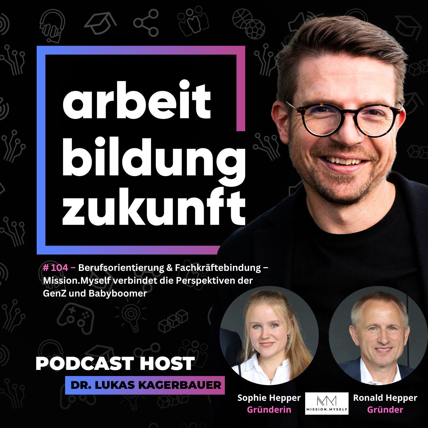 #ABZ 104 – Berufsorientierung und Fachkräftebindung – Mission.Myself verbindet die Perspektiven der GenZ und Babyboomer, mit Sophie und Ronald Hepper
