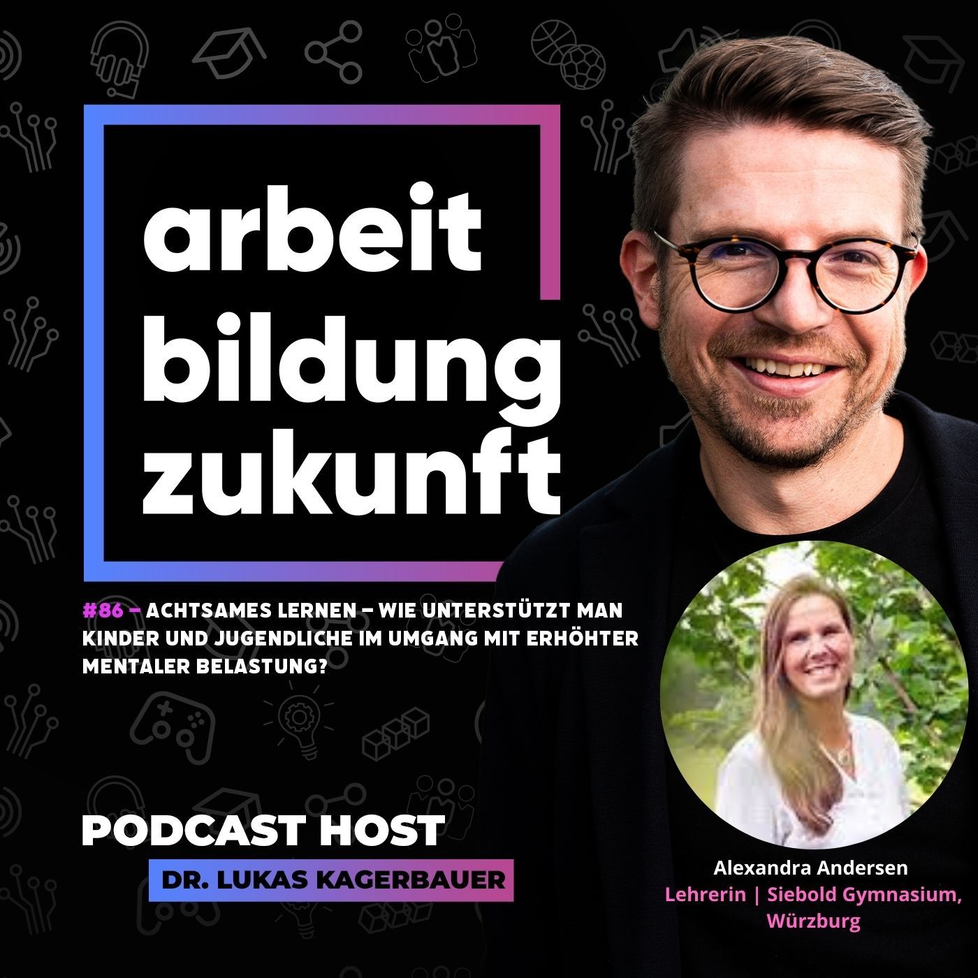 #ABZ 86 – Achtsames Lernen – Wie unterstützt man Kinder und Jugendliche im Umgang mit erhöhter mentaler Belastung? | mit Alexandra Andersen, Lehrerin am Siebold-Gymnasium Würzburg