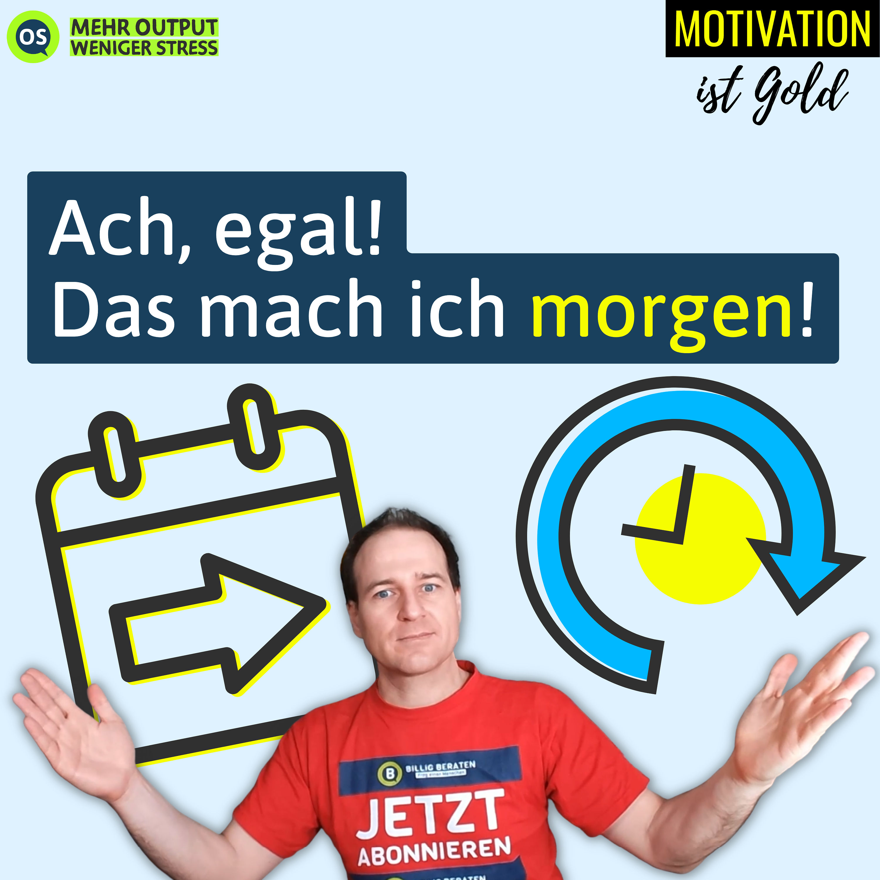 Ach, egal! Das mach ich morgen