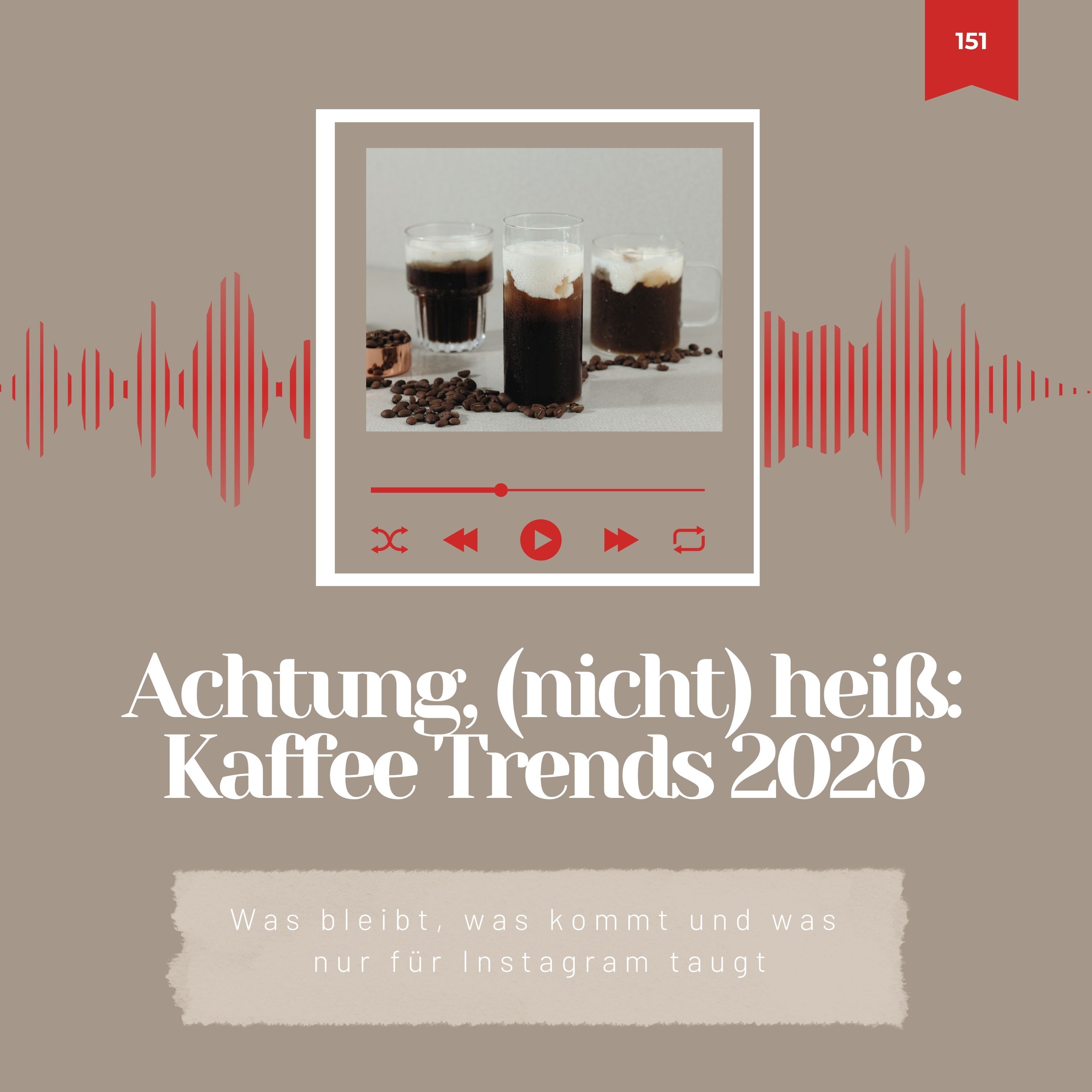 151: Achtung, NICHT heiß! Das sind DIE Kaffee Trends für 2026