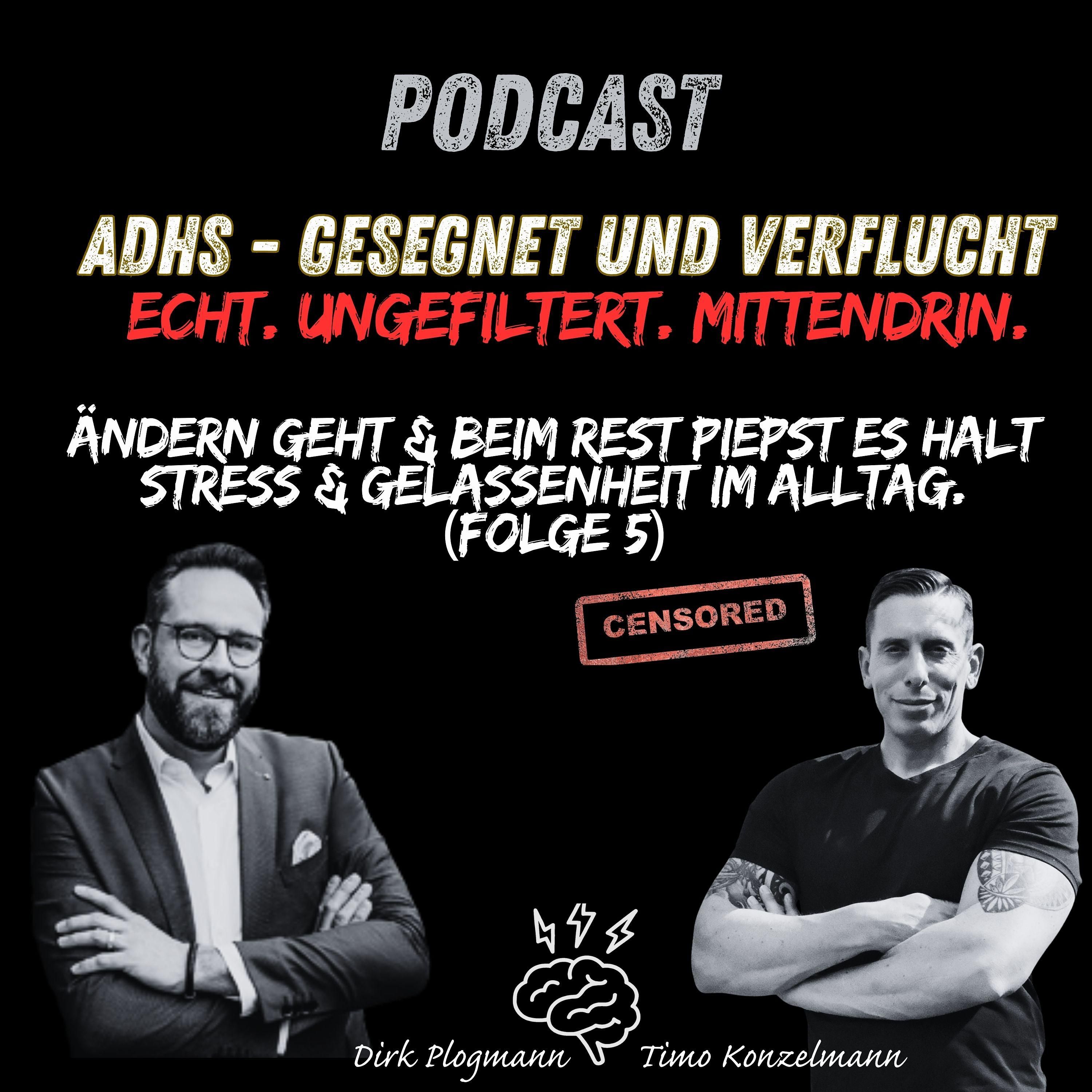 ADHS Podcast – gesegnet & verflucht | Ändern geht & beim Rest piepst es Stress & Alltag (Folge 5)