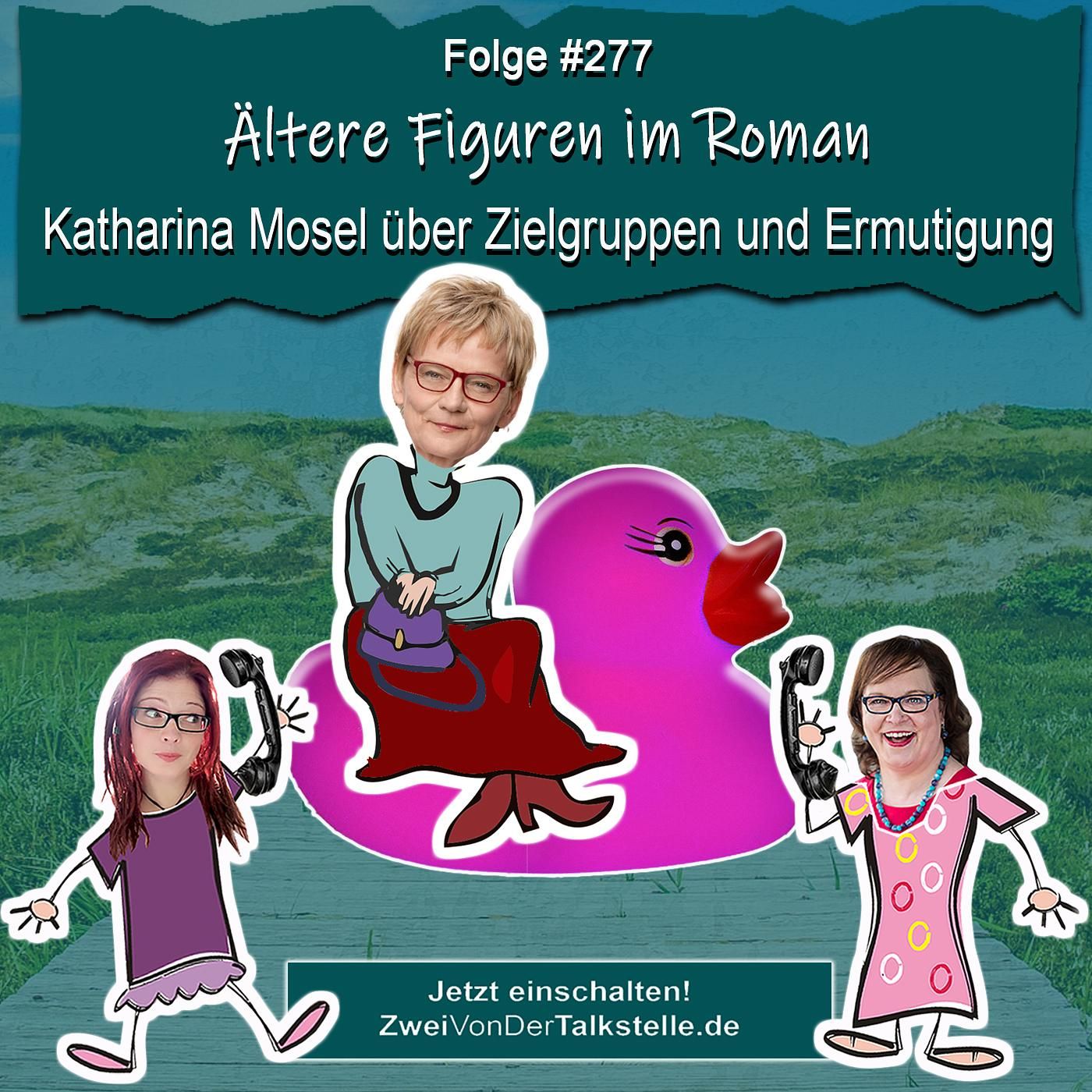 Ältere Figuren im Roman – Katharina Mosel über Zielgruppen und Ermutigung