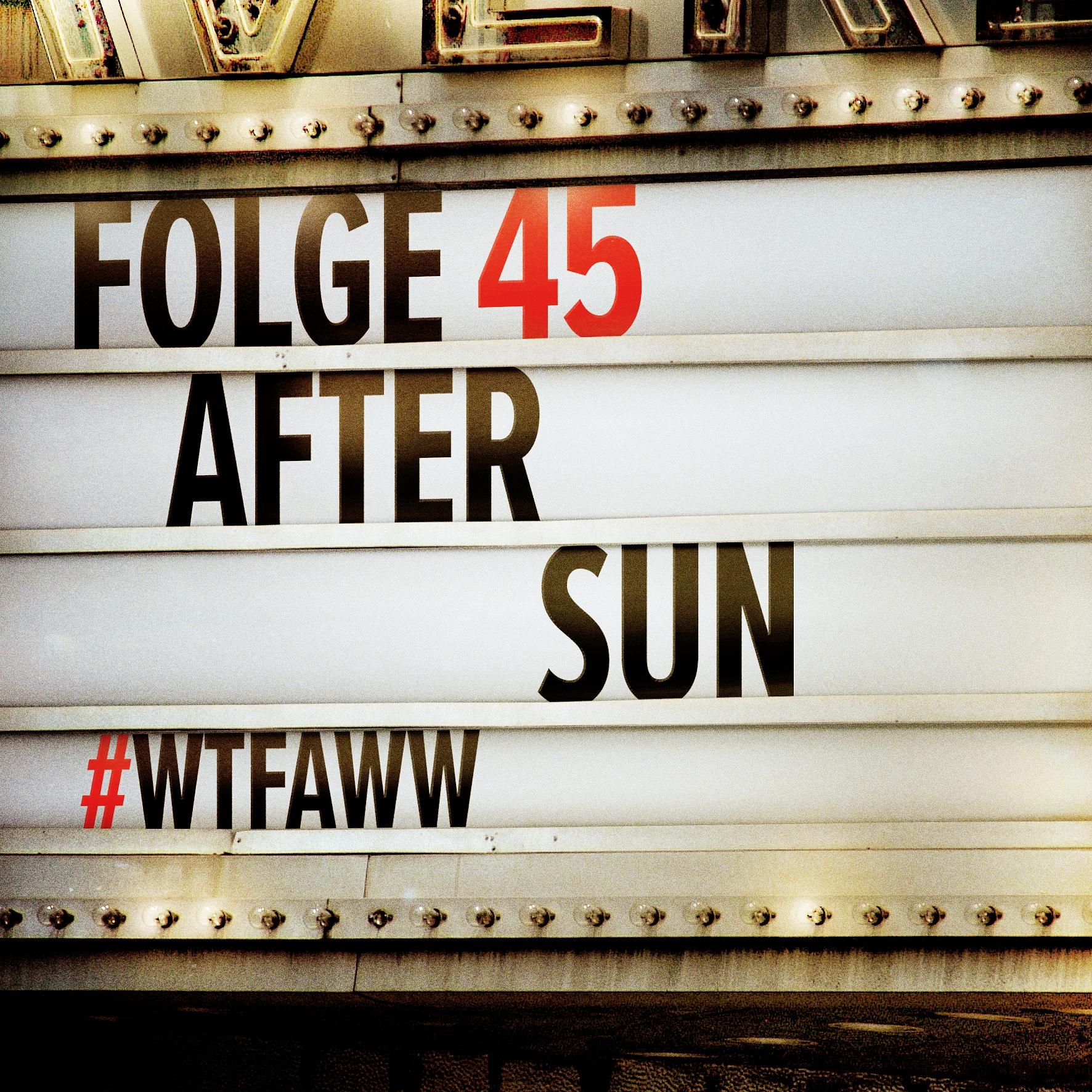 Aftersun | Episode 45 | WTFAWW