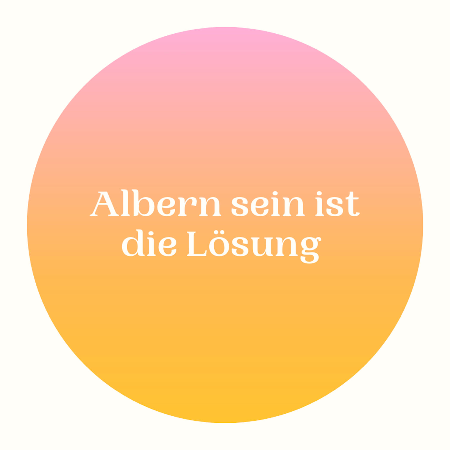 Albern sein ist die Lösung