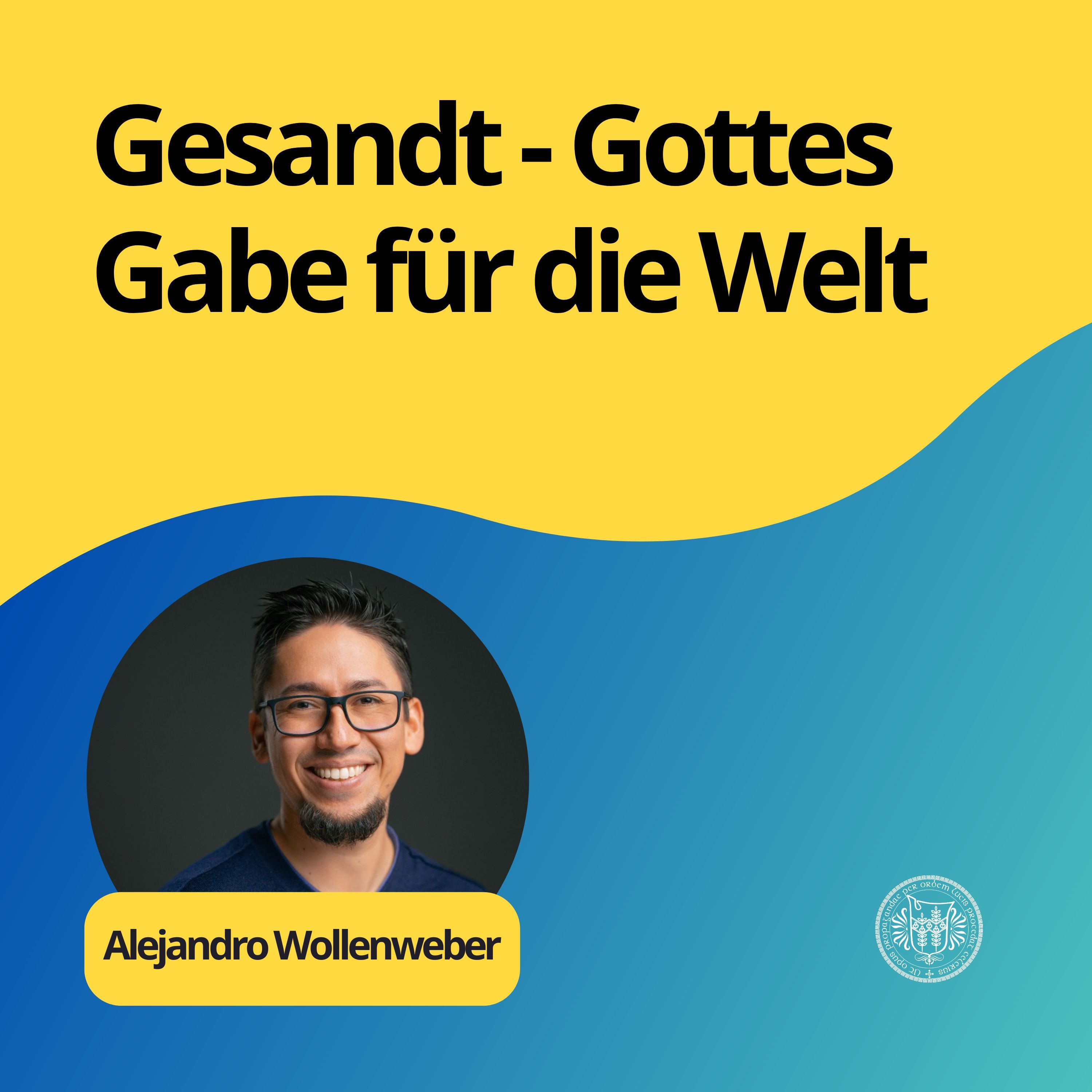 Alejandro Wollenweber: Gesandt - Gottes Gabe für die Welt