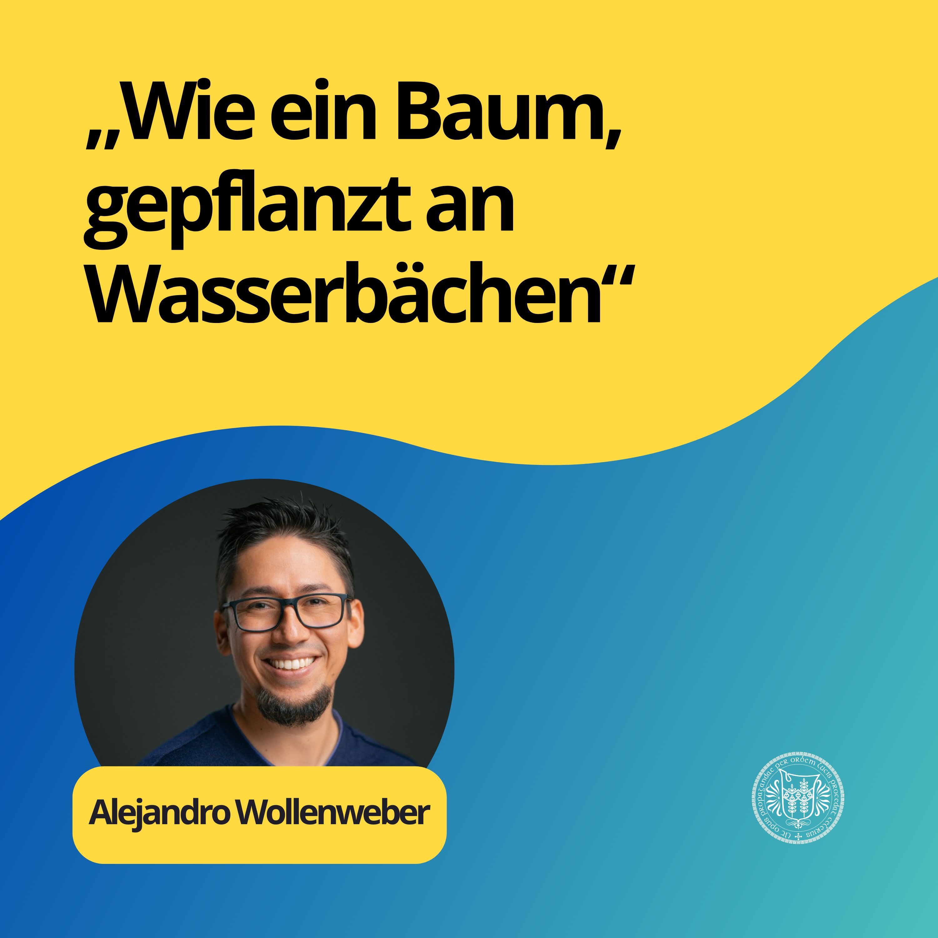 Alejandro Wollenweber: Wie ein Baum, gepflanzt an Wasserbächen