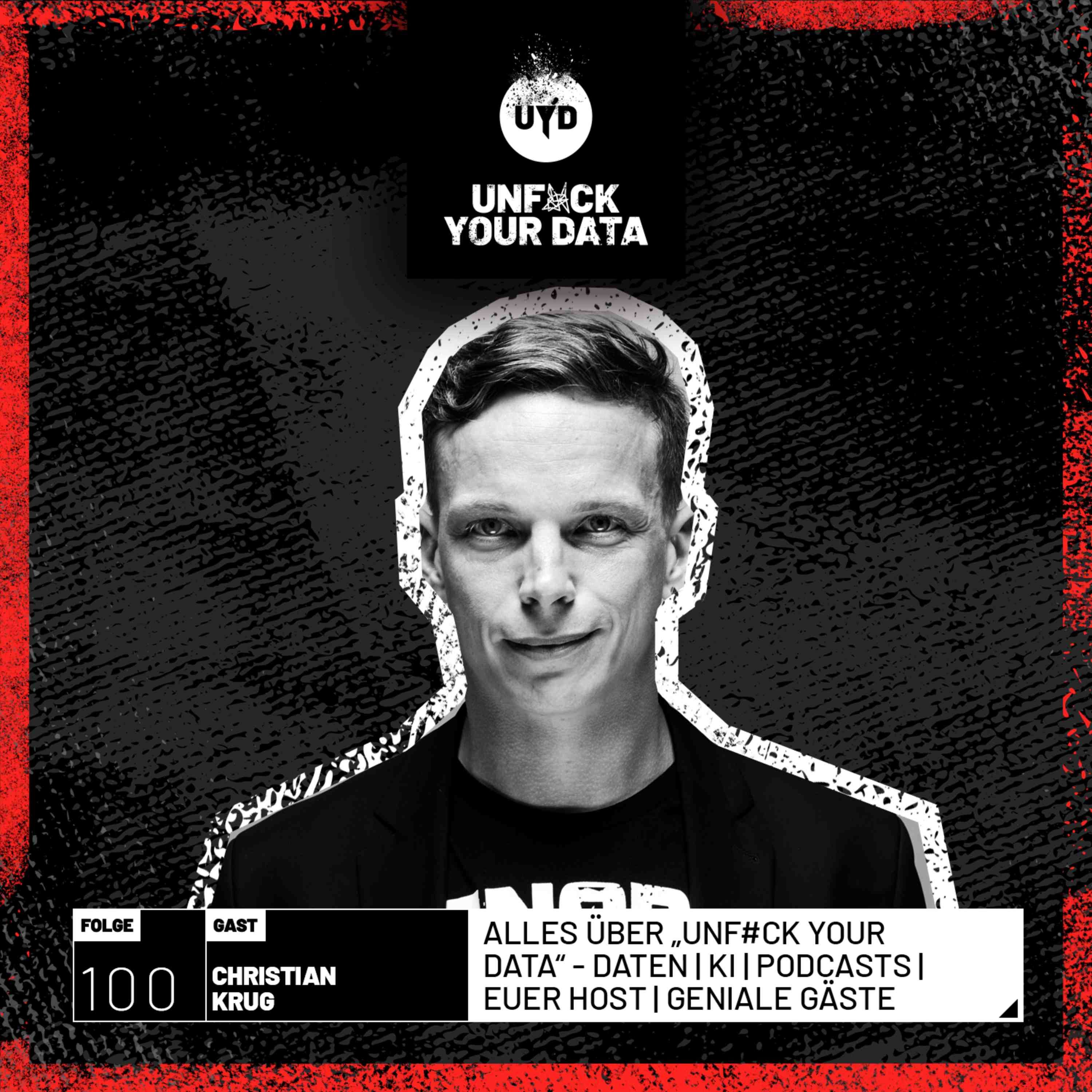 Alles über „UNF#CK YOUR DATA“ - Daten | KI | Podcasts | Euer Host | Geniale Gäste | Christian Krug
