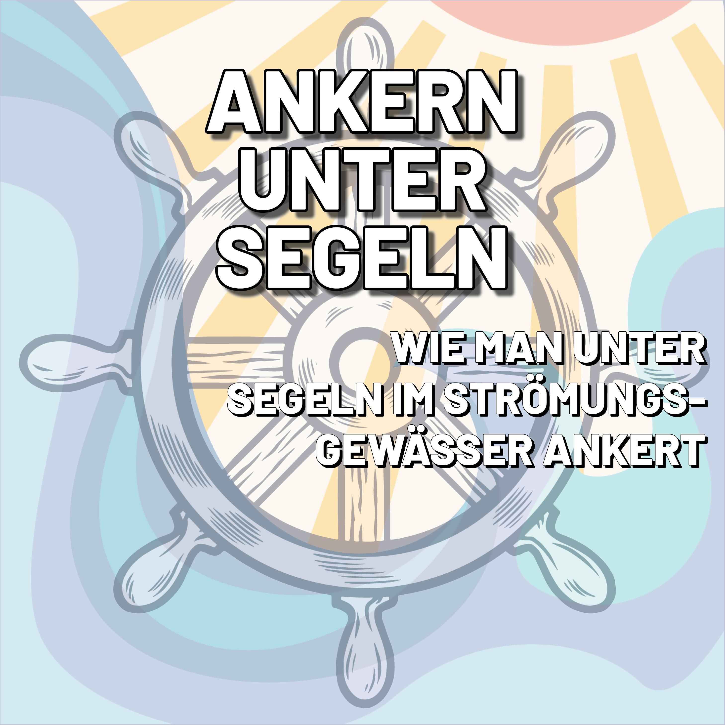 Ankern unter Segeln im Strömungsgewässer