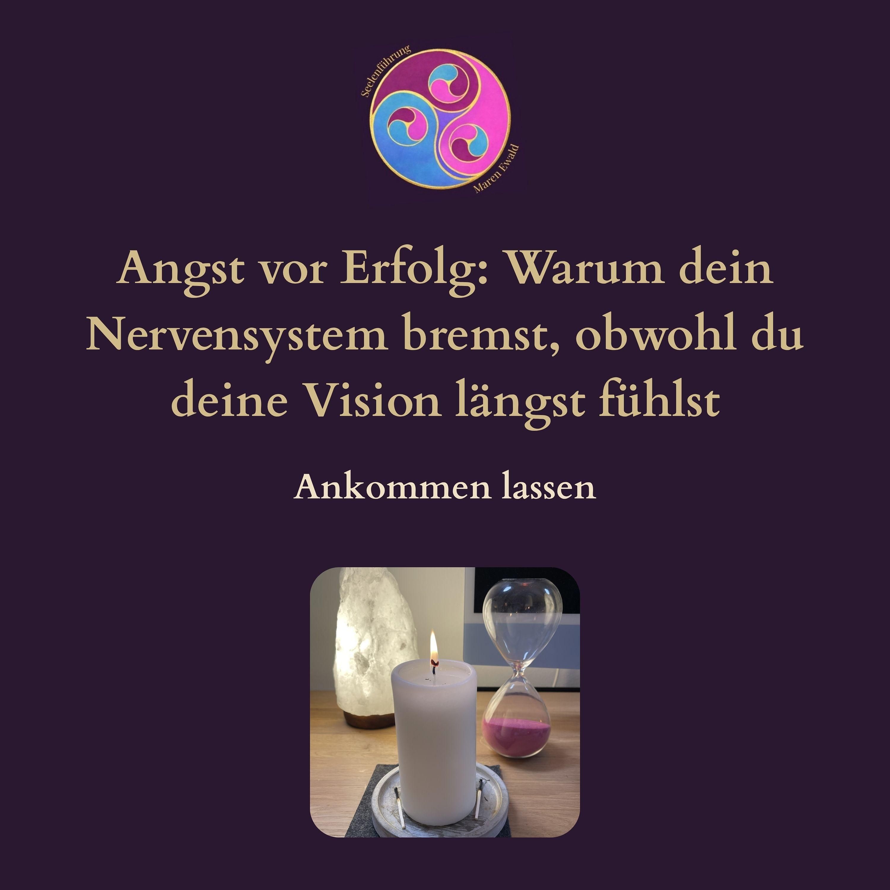 Ankommen lassen – Angst vor Erfolg: Warum dein Nervensystem bremst, obwohl du deine Vision längst fühlst