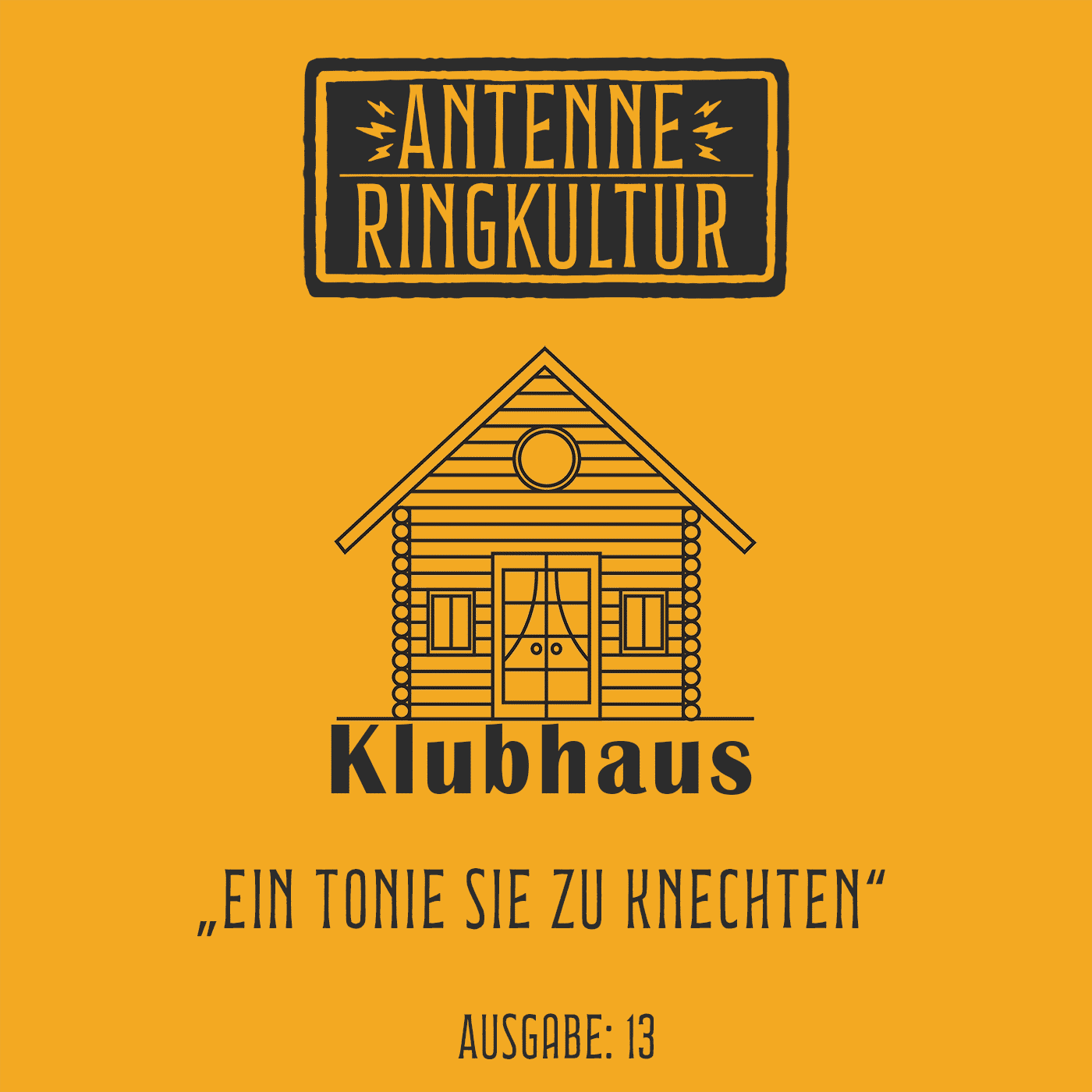 Antenne Ringkultur [Ausgabe 13]: Klubhaus "Ein Tonie sie zu knechten"