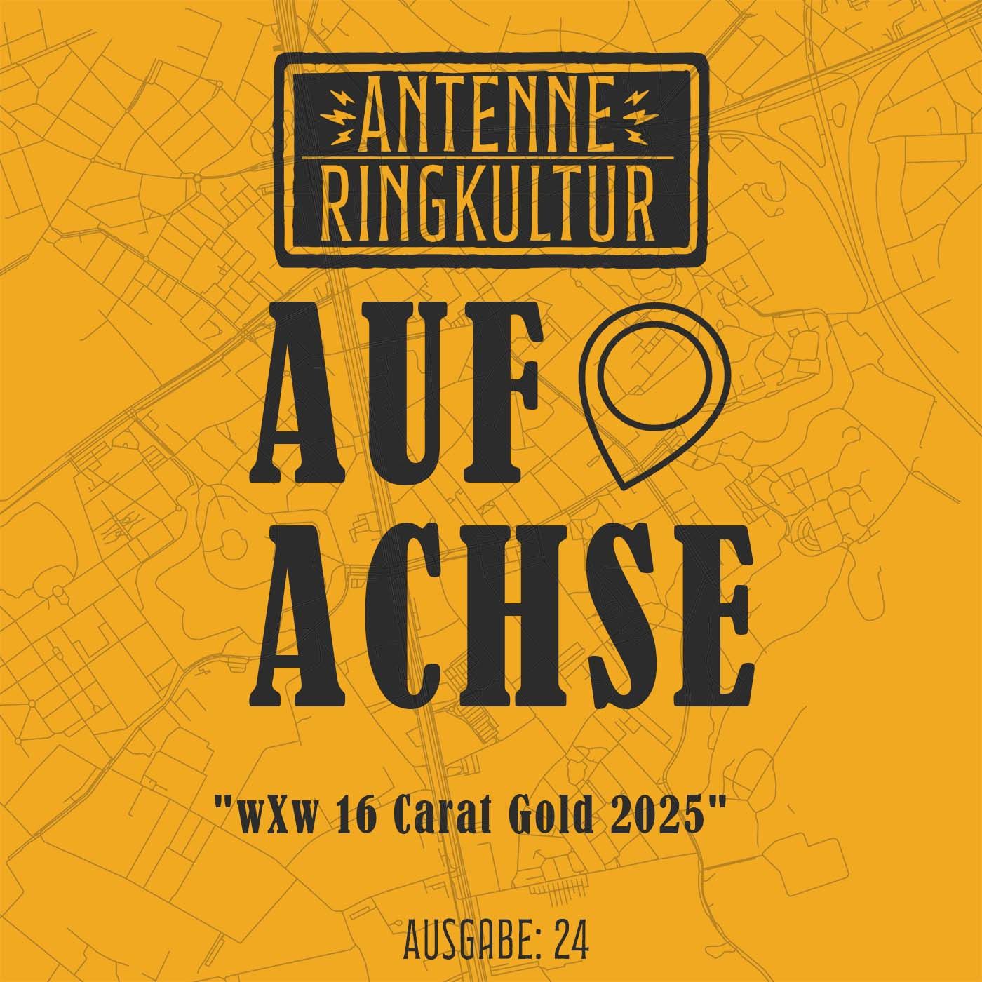 Antenne Ringkultur [Ausgabe 24]: Auf Achse "wXw 16 Carat Gold 2025"