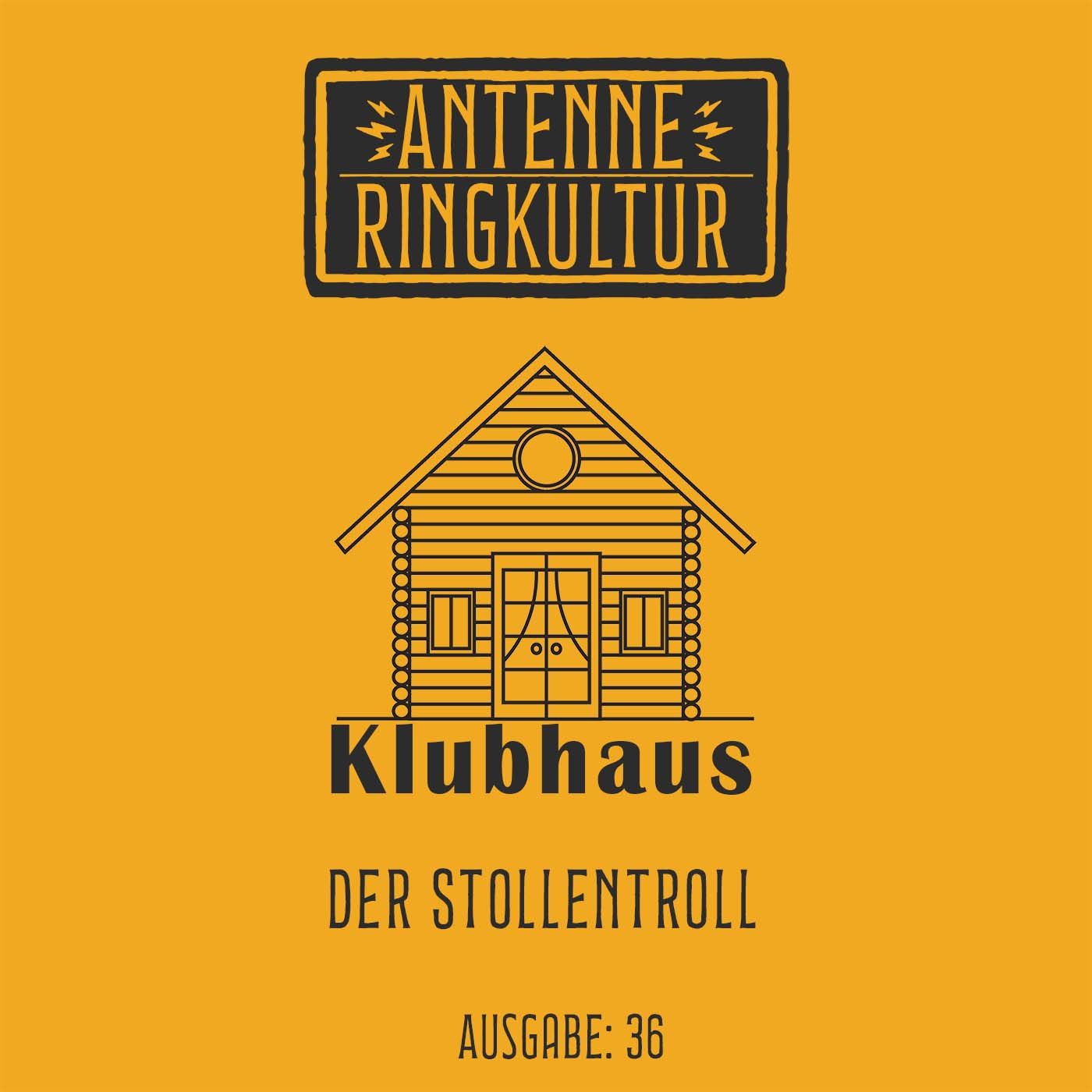 Antenne Ringkultur [Ausgabe 36]: Klubhaus "Der Stollentroll"