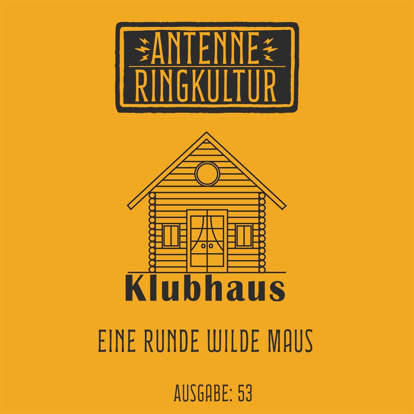 Antenne Ringkultur [Ausgabe 53]: Klubhaus "Eine Runde Wilde Maus"