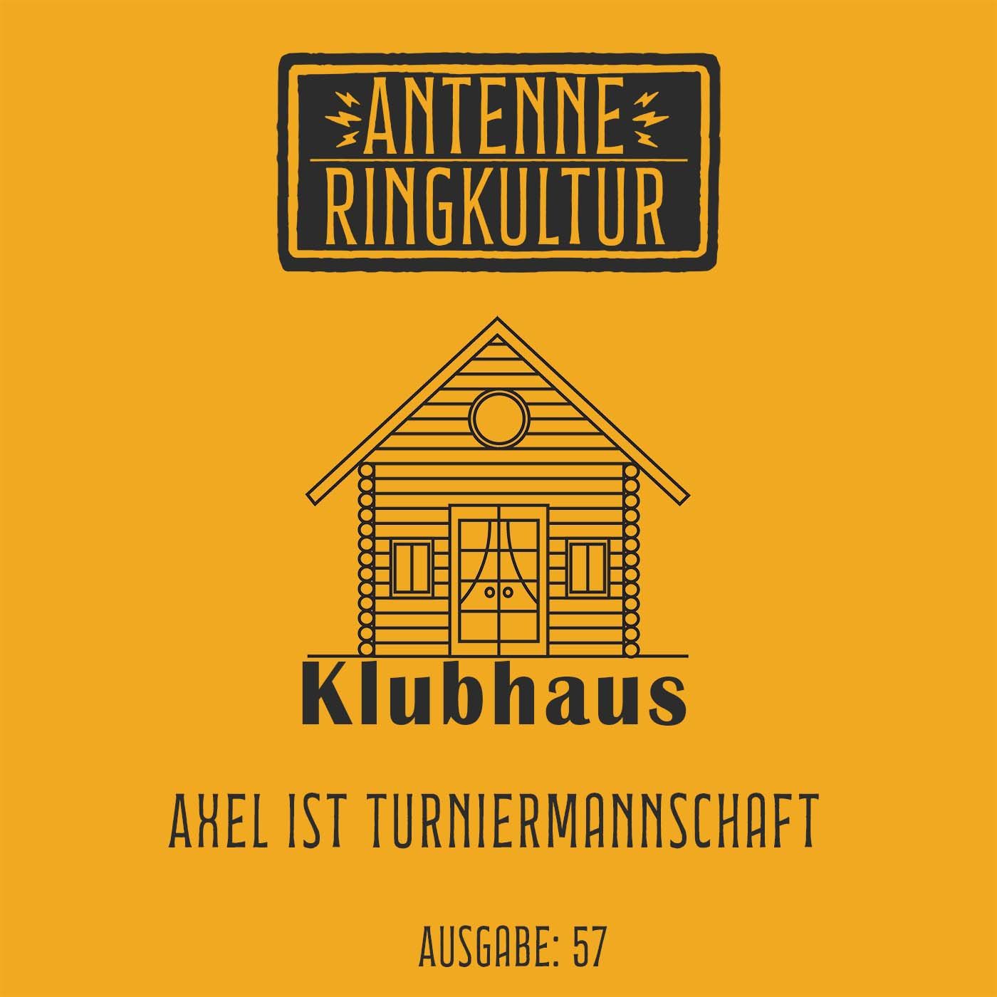 Antenne Ringkultur [Ausgabe 57]: Klubhaus "Axel ist Turniermannschaft"