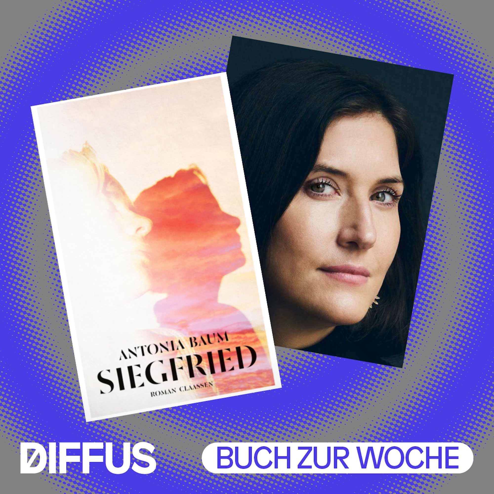 Antonia Baum, ihr Roman „Siegfried“ und Hilde und Alex und Johnny und Benjamin