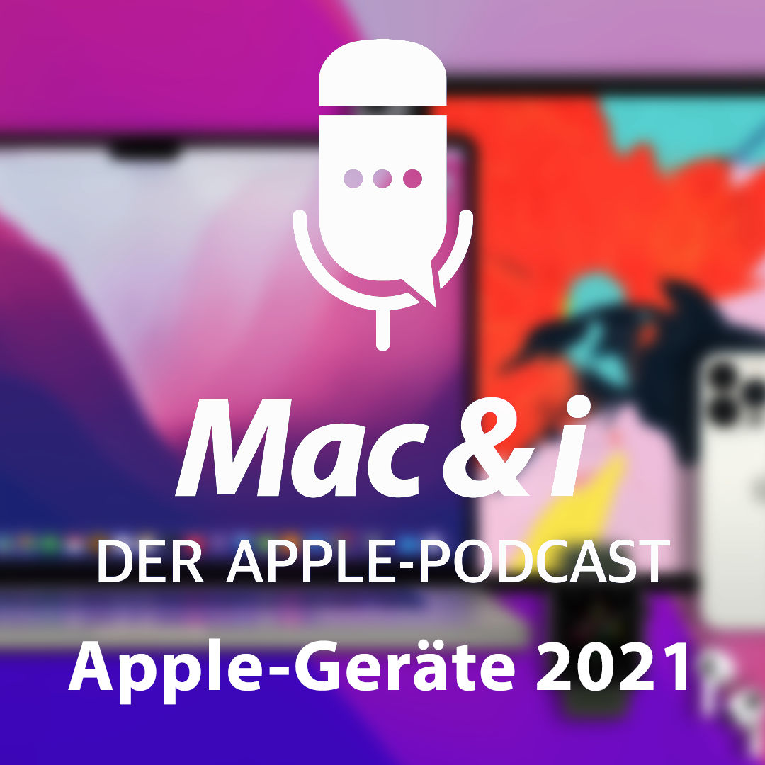 Apple-Geräte 2021 | Mac & i - Der Apple-Podcast