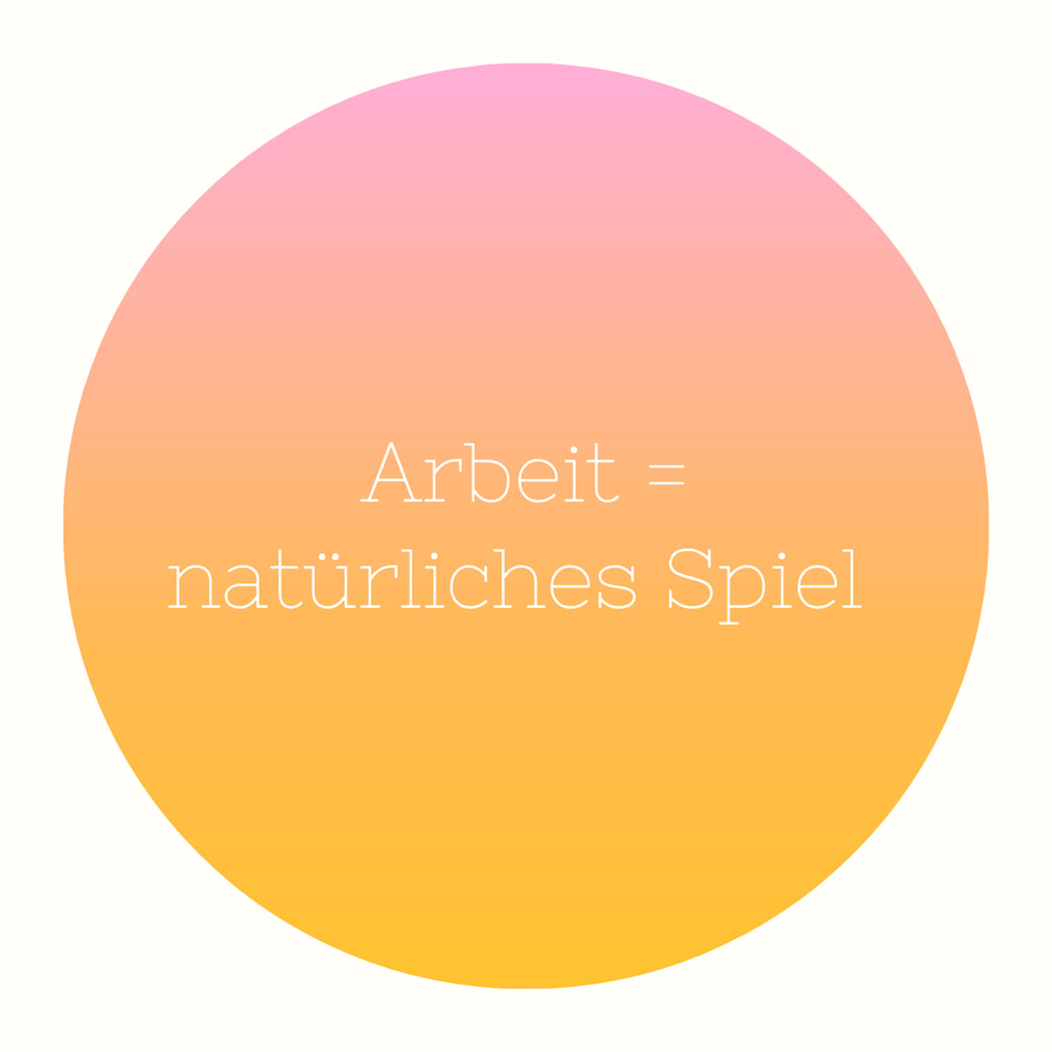 Arbeit ist das natürliche Spiel des Erwachsenen