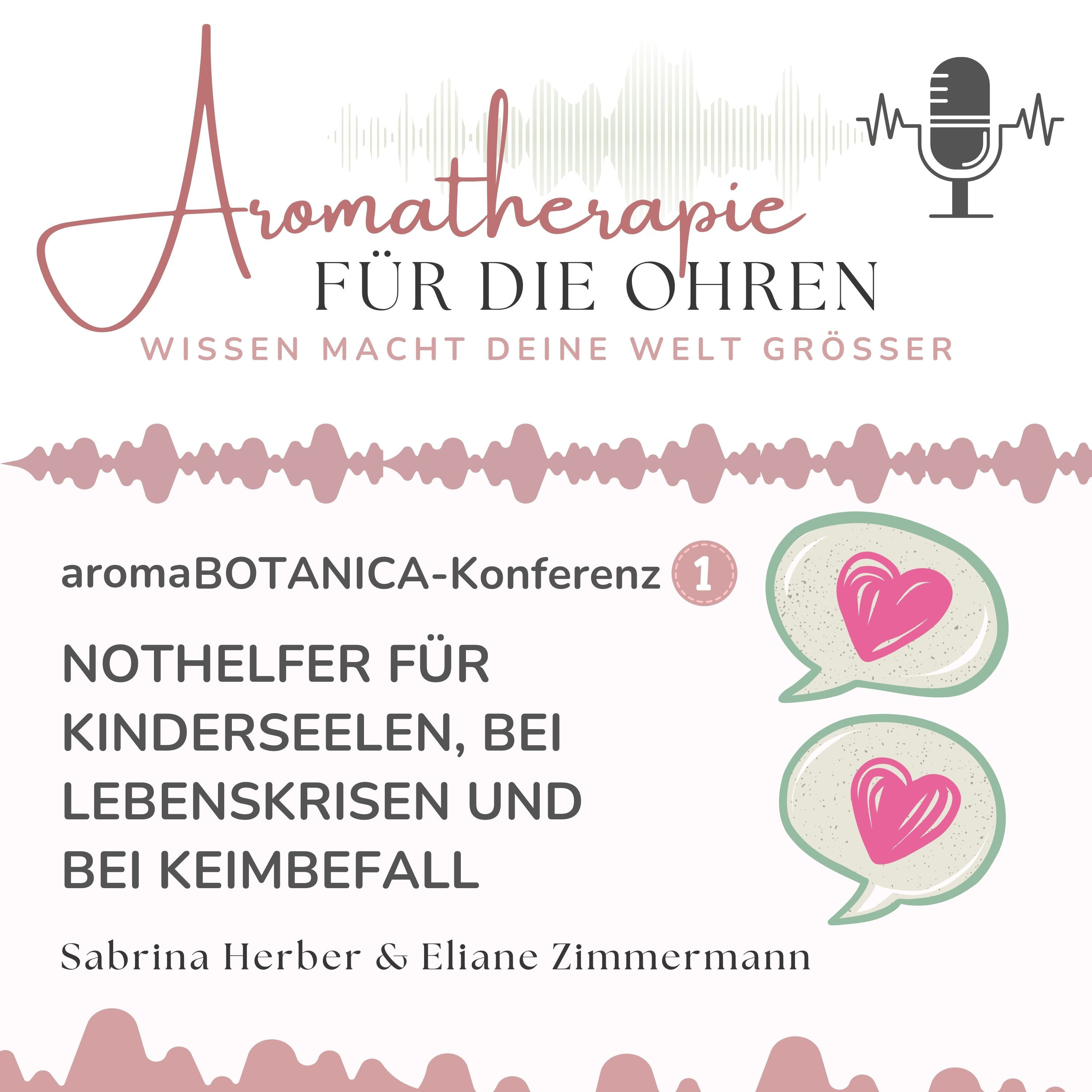 aromaBotanica Konferenz - Teil 1 - Nothelfer für Kinderseelen, bei Lebenskrisen und bei Keimbefall