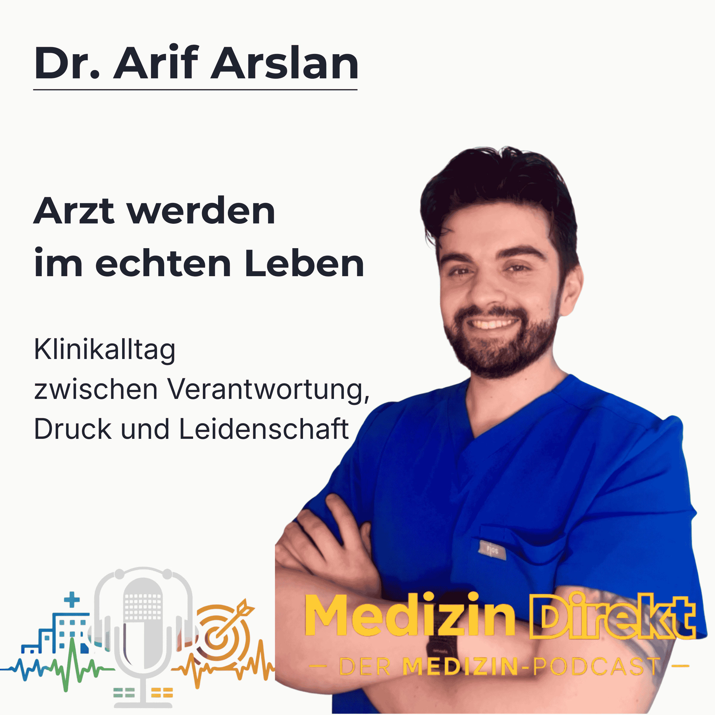 Arzt werden im echten Leben – Klinikalltag zwischen Verantwortung, Druck und Leidenschaft mit Dr. Arif Arslan