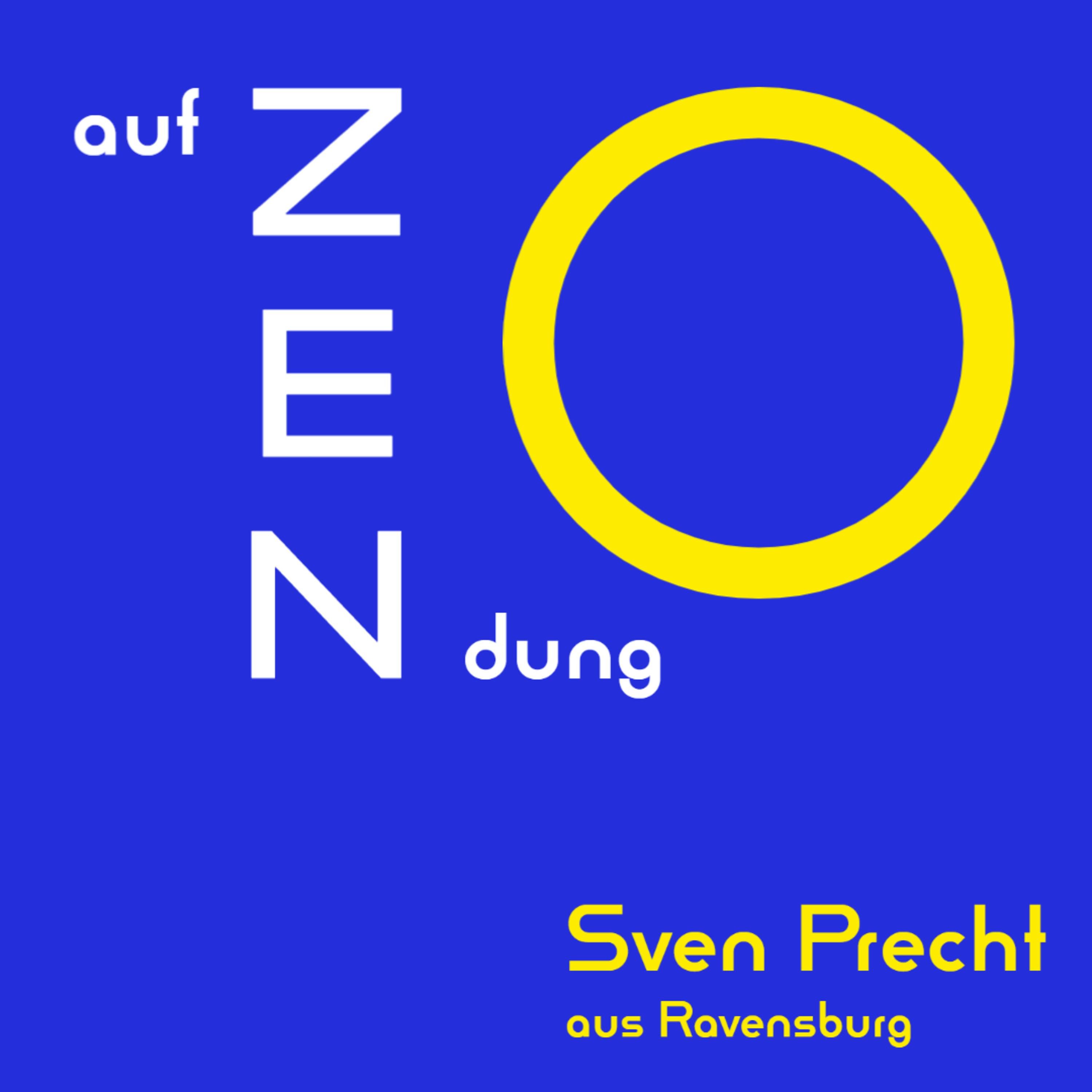 ! auf ZENdung ! (So denkt er)