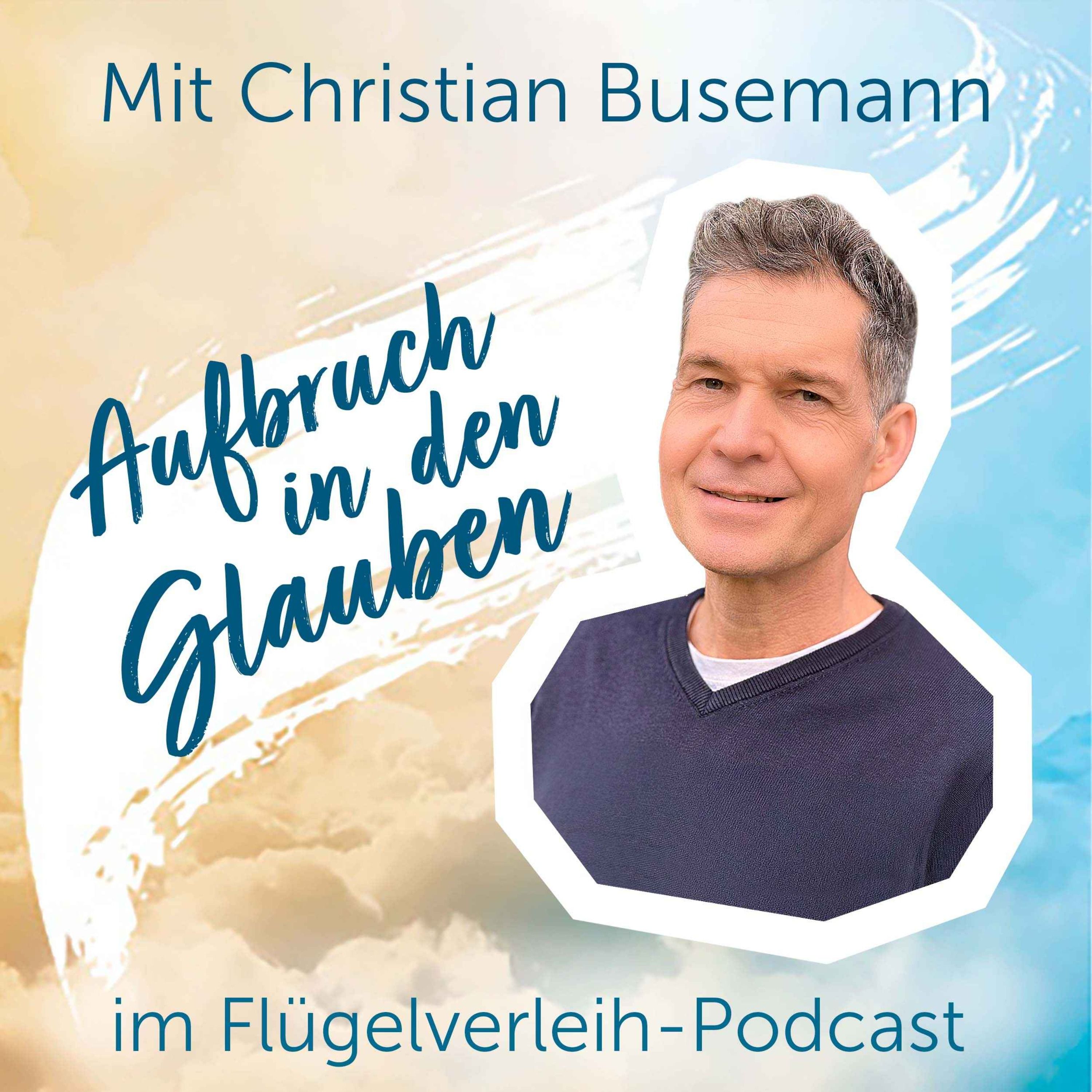 Aufbruch in den Glauben - mit Christian Busemann