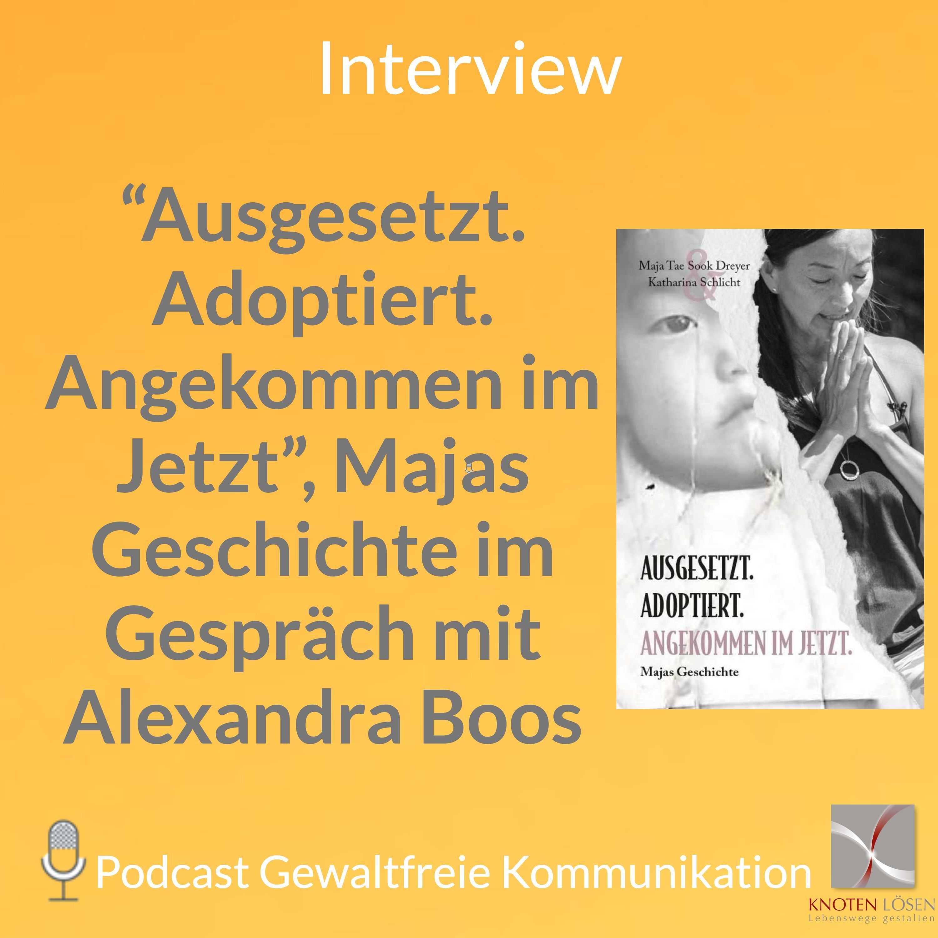 “Ausgesetzt. Adoptiert. Angekommen im Jetzt”, Majas Geschichte im Gespräch mit Alexandra Boos