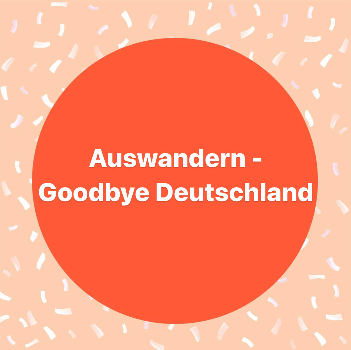 Auswandern - Goodbye Deutschland