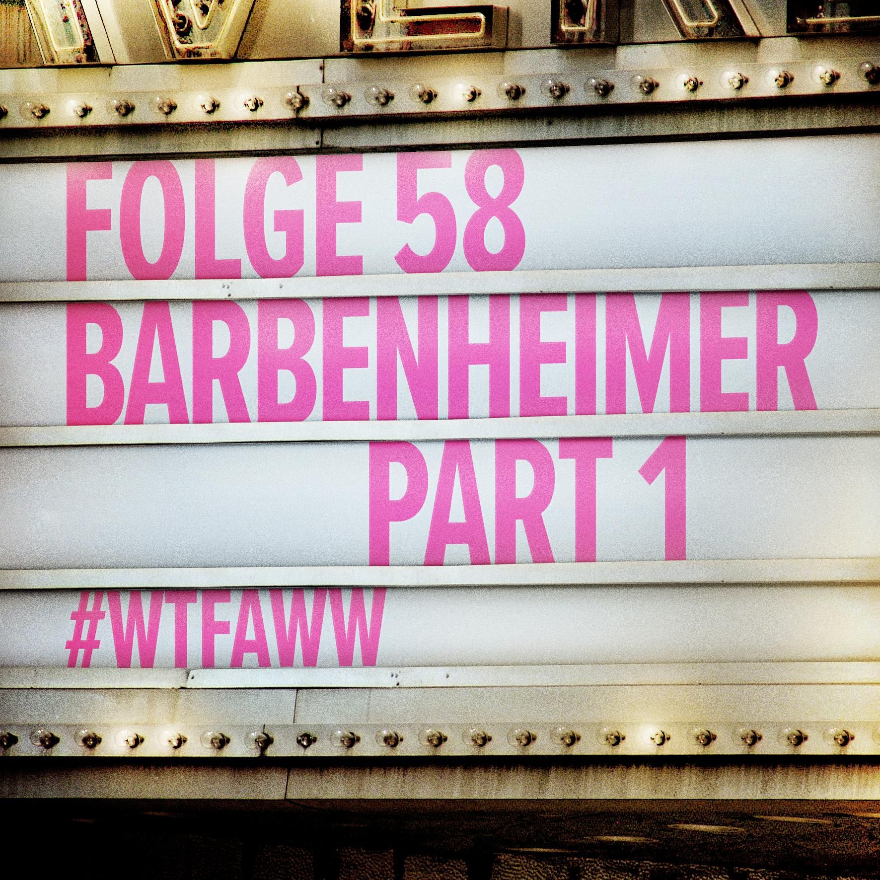 Barbenheimer Part 1: Barbie | Episode 58 | WTFAWW