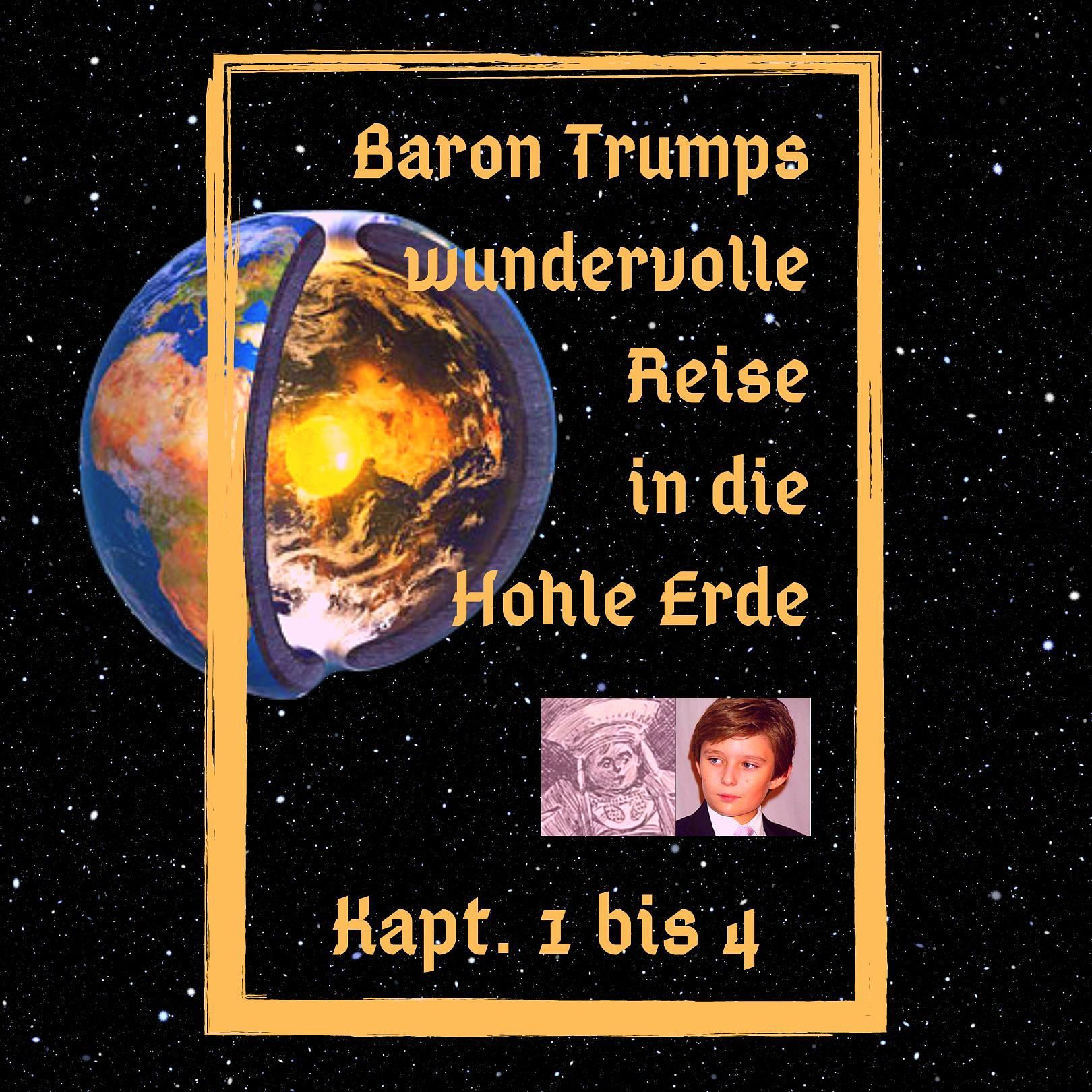 Baron Trumps wundervolle Reise in die Hohle Erde, Teil 1 bis 4