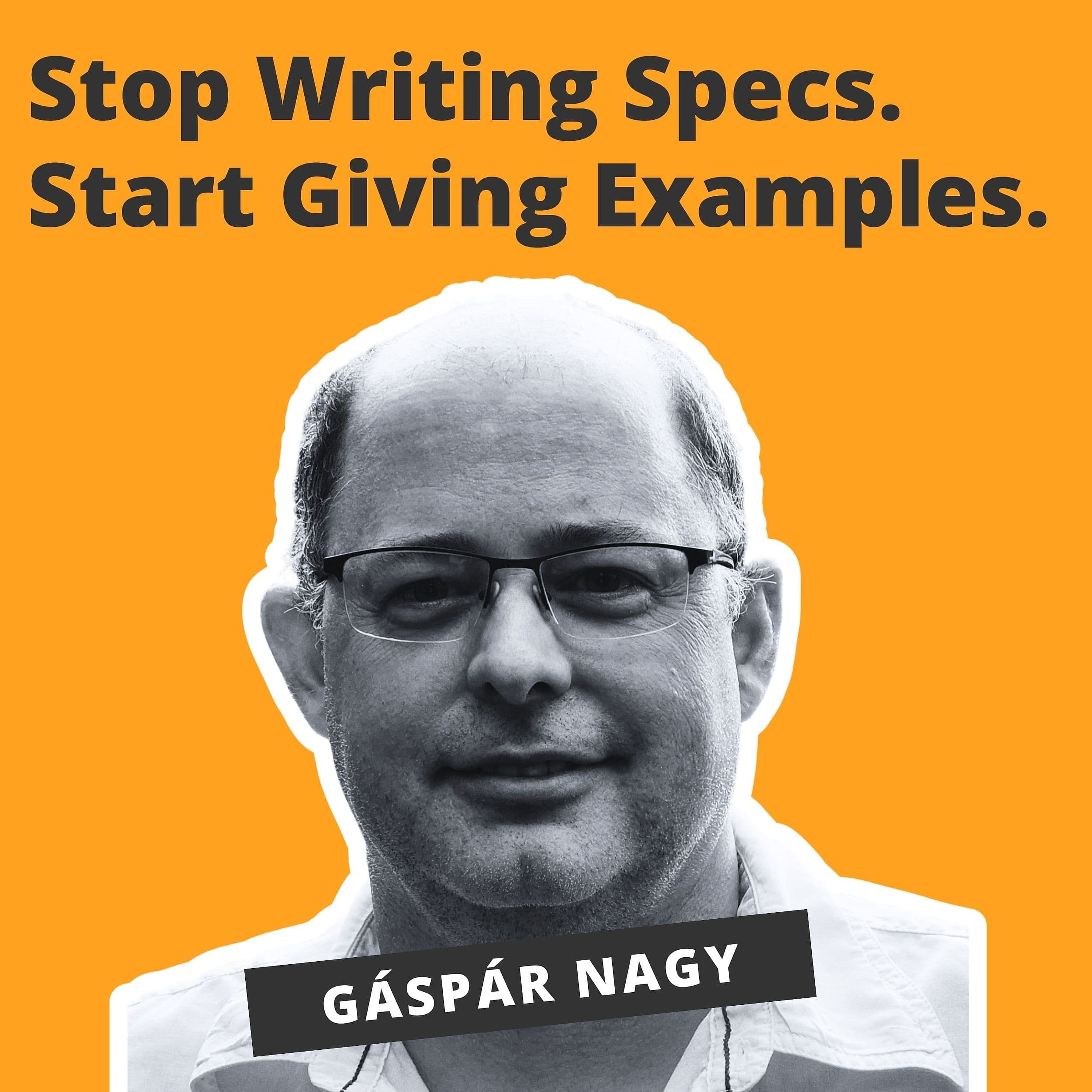 BDD: Stop Writing Specs. Start Giving Examples. - Gáspár Nagy