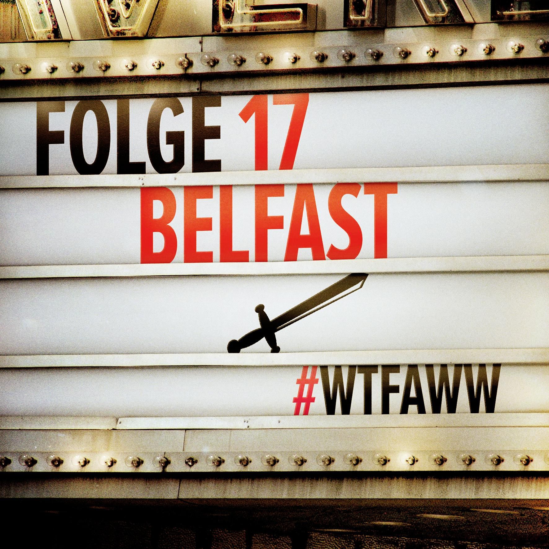 Belfast | Episode 17 | WTFAWW